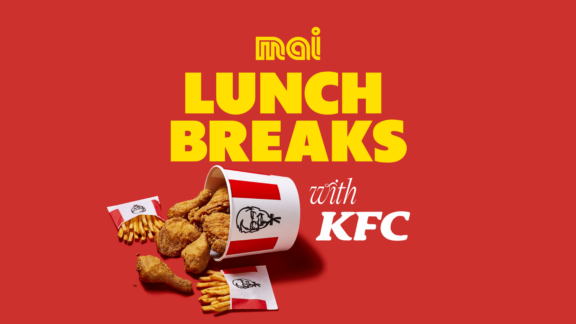 A red background with yellow "mai LUNCH BREAKS" and white "with KFC" text above a tipped KFC bucket overflowing with fried chicken and two bags of fries.