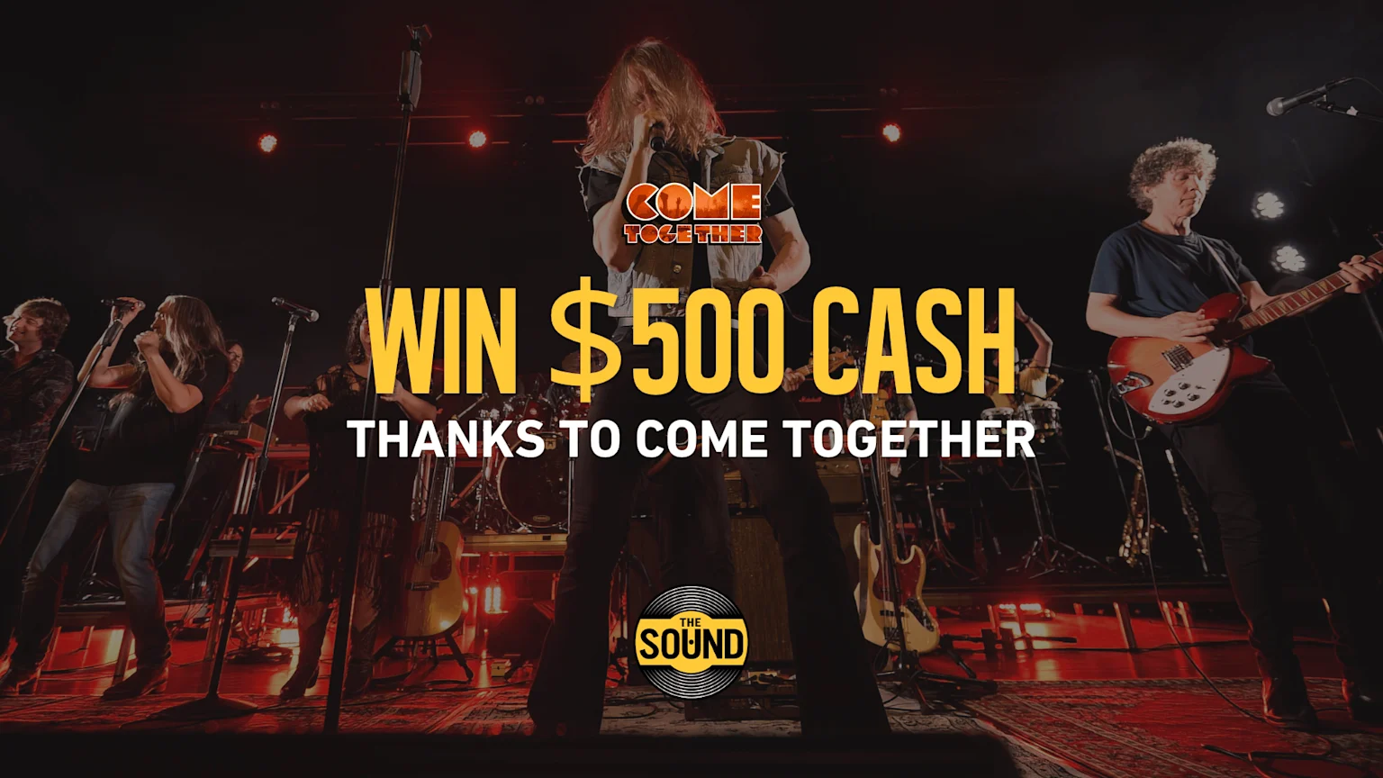 A band performs live on stage under red lights, overlaid with a "COME TOGETHER" logo and the text "WIN $500 CASH THANKS TO COME TOGETHER" and "THE SOUND" logo.
