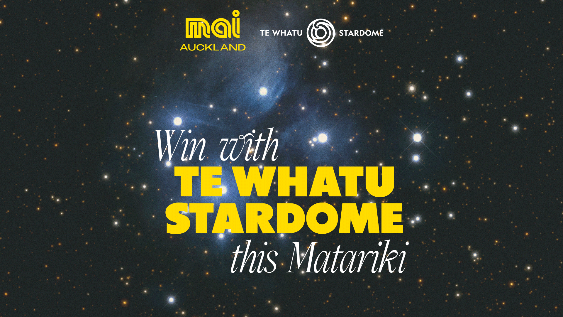 A dark starry sky displays the Matariki star cluster with blue nebulosity. Large yellow and white text reads "Win with TE WHATU STARDOME this Matariki," with two associated logos above.