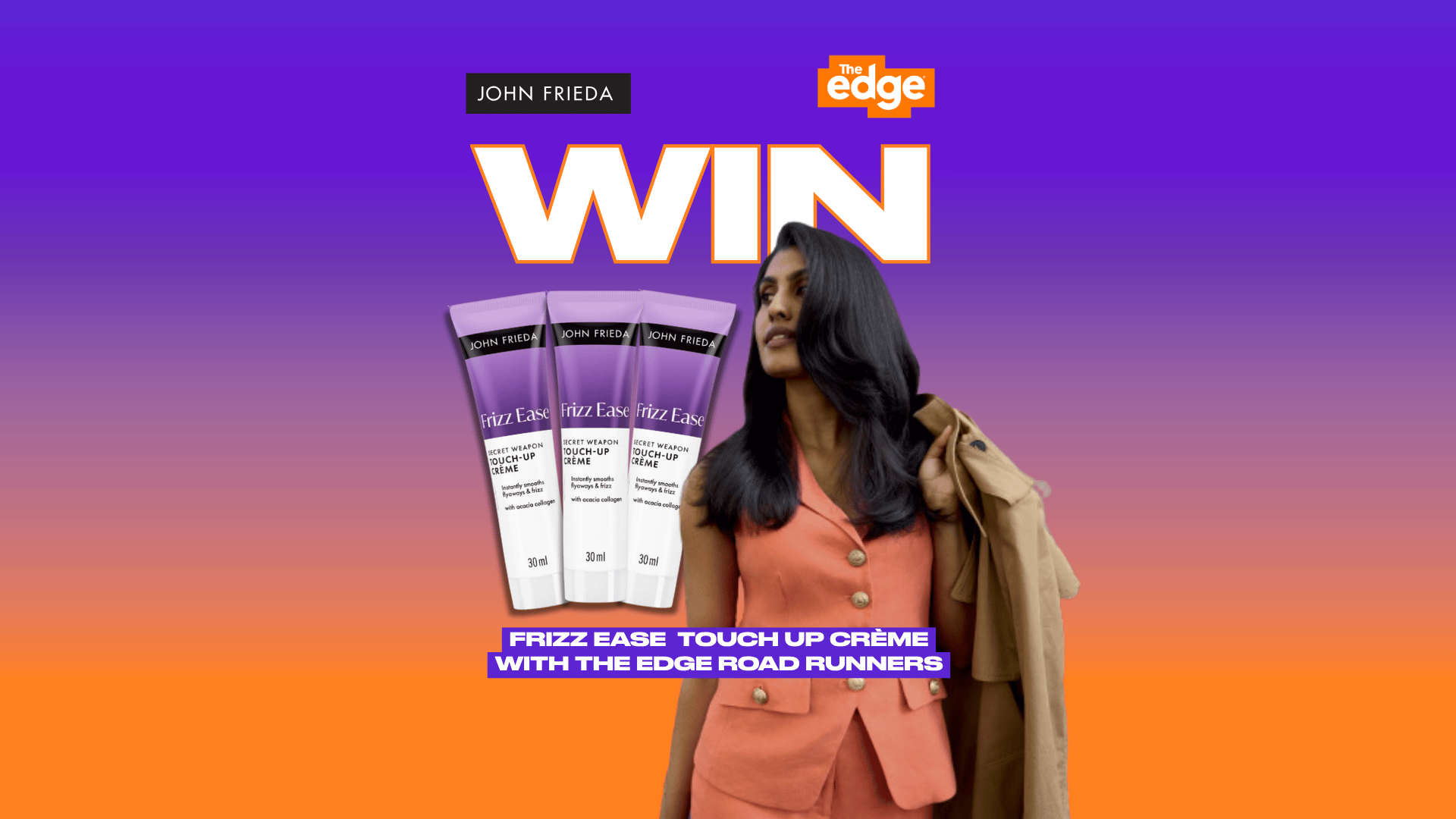 An advertisement featuring a woman, three tubes of John Frieda Frizz Ease Touch-Up Crème, and the logos for John Frieda and The Edge, with "WIN" and event text.
