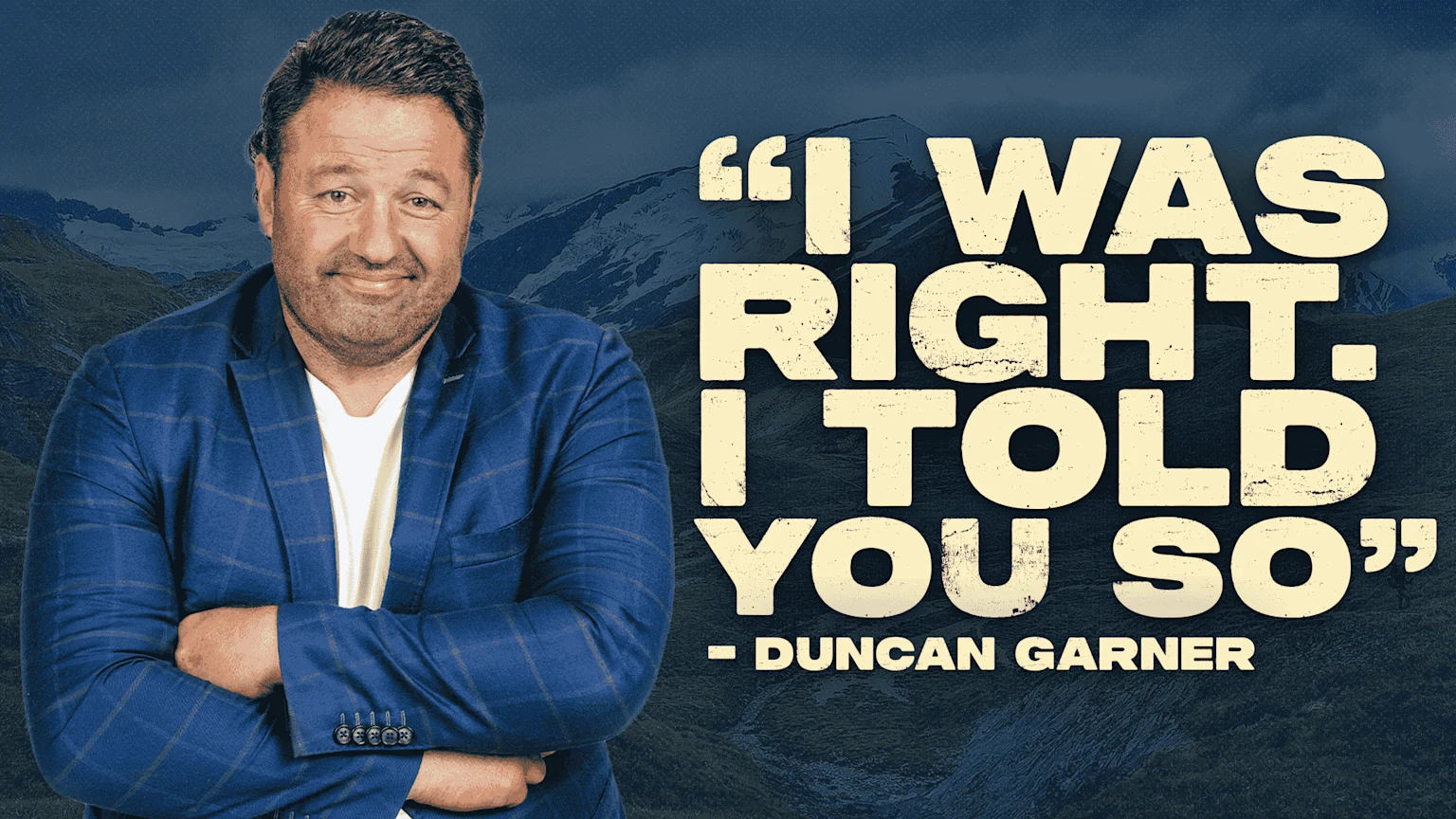 Duncan Garner, a smiling man in a blue plaid jacket with crossed arms, stands against a textured mountain backdrop next to the distressed cream text: "I WAS RIGHT. I TOLD YOU SO" - DUNCAN GARNER.