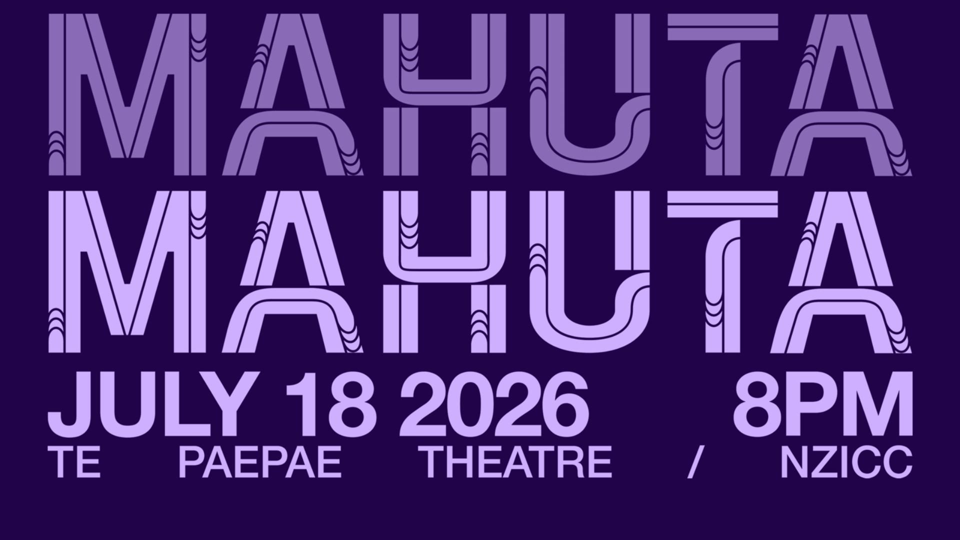 The word MAHUTA is repeated twice in large, stylized light purple letters on a dark purple background, with smaller text below indicating 'JULY 18 2026', '8PM', and 'TE PAEPAE THEATRE / NZICC'.