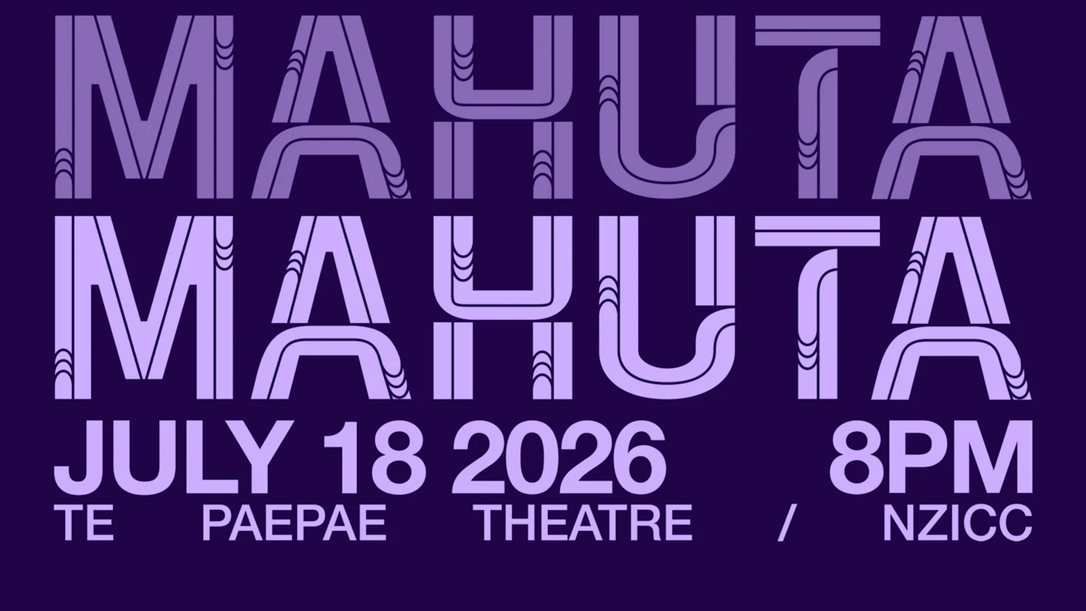 The word MAHUTA is repeated twice in large, stylized light purple letters on a dark purple background, with smaller text below indicating 'JULY 18 2026', '8PM', and 'TE PAEPAE THEATRE / NZICC'.