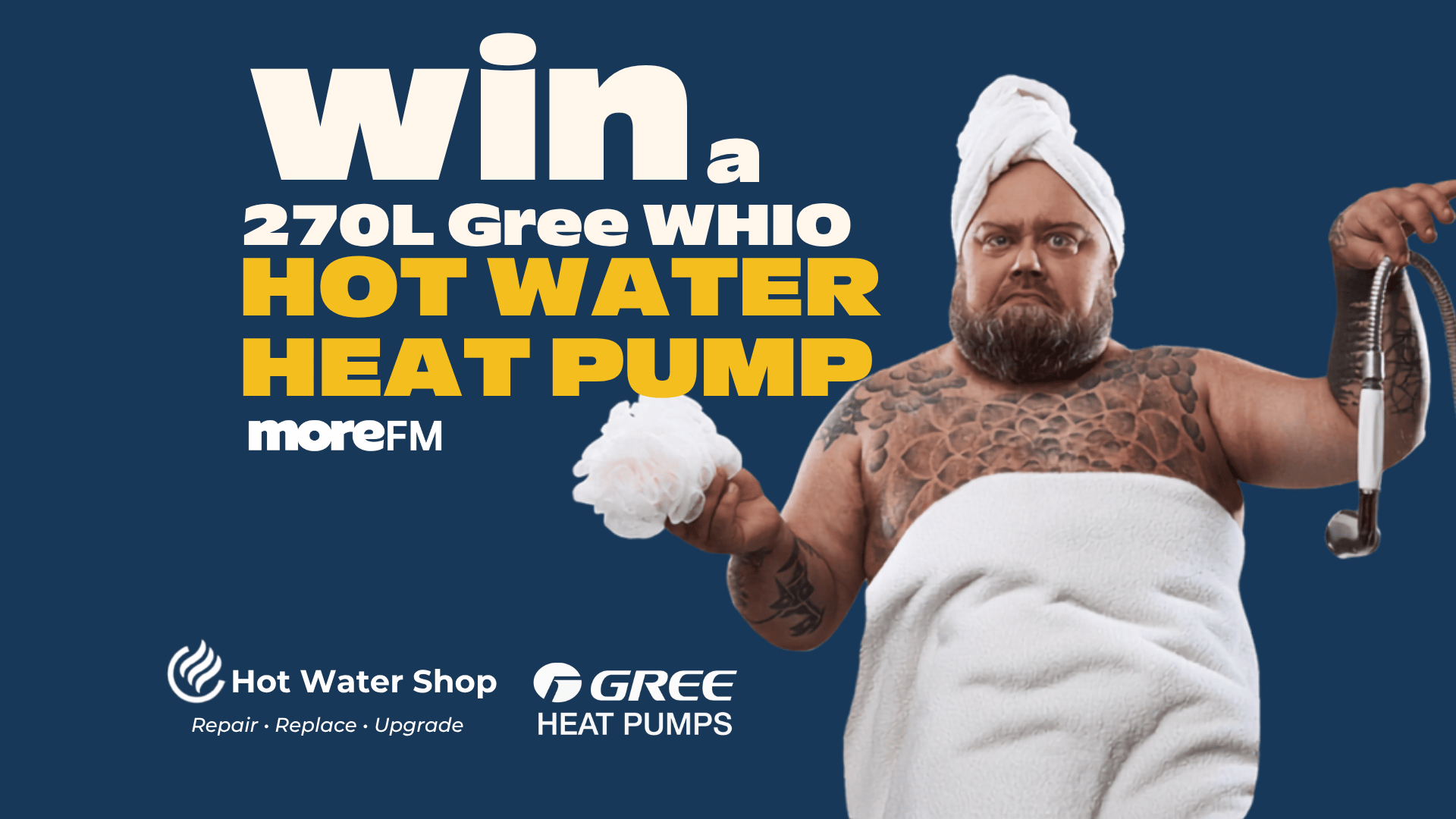A man in a towel turban and waist towel holds a loofah and shower head next to text announcing a win for a 270L Gree WHIO Hot Water Heat Pump from moreFM and Hot Water Shop.