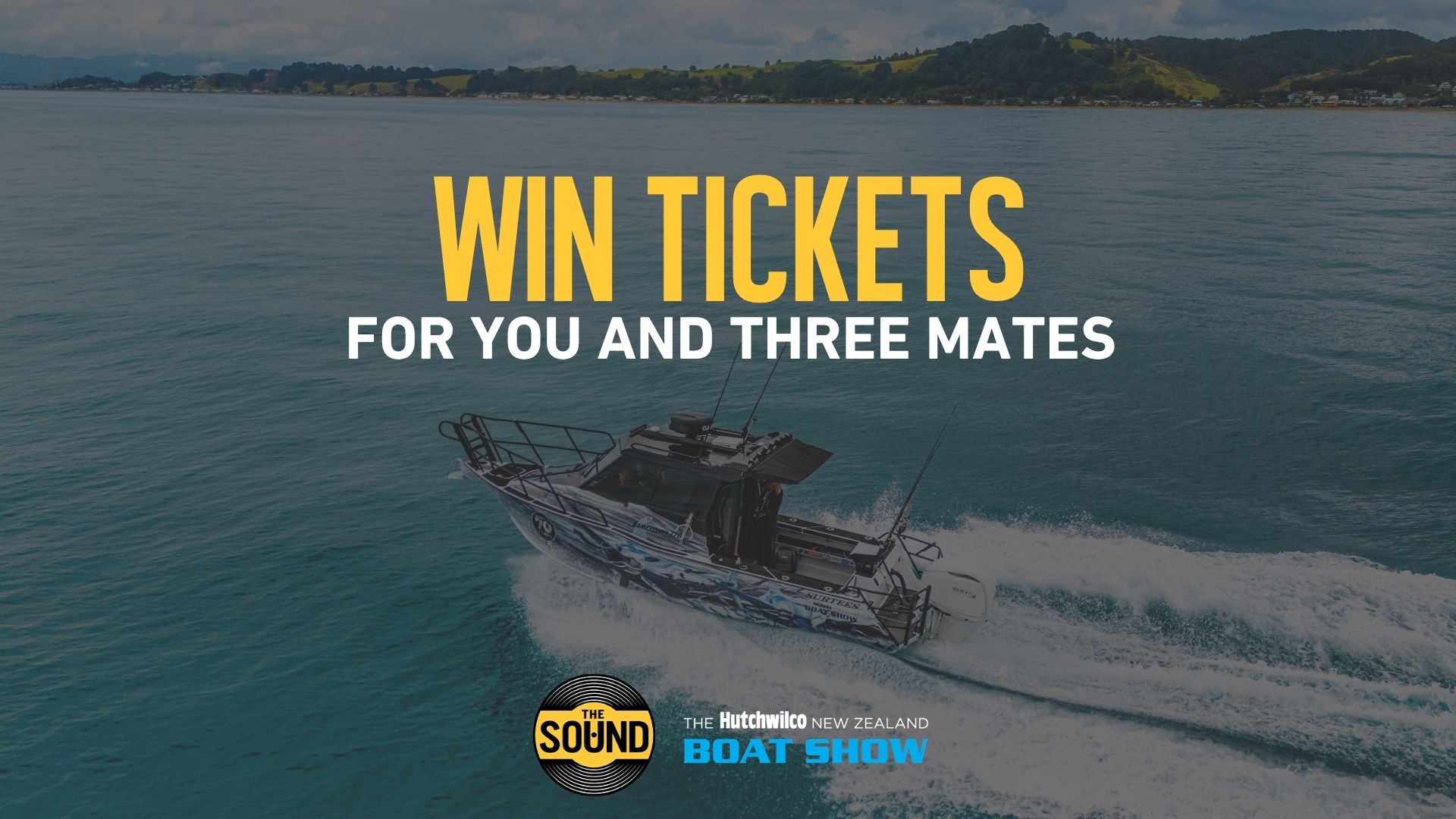 A boat cruises on the ocean with coastal hills in the background, promoting "WIN TICKETS FOR YOU AND THREE MATES" to "THE Hutchwilco NEW ZEALAND BOAT SHOW" with "THE SOUND" logo.