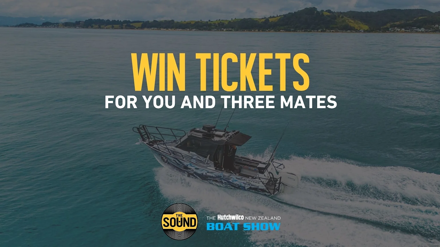 A boat cruises on the ocean with coastal hills in the background, promoting "WIN TICKETS FOR YOU AND THREE MATES" to "THE Hutchwilco NEW ZEALAND BOAT SHOW" with "THE SOUND" logo.