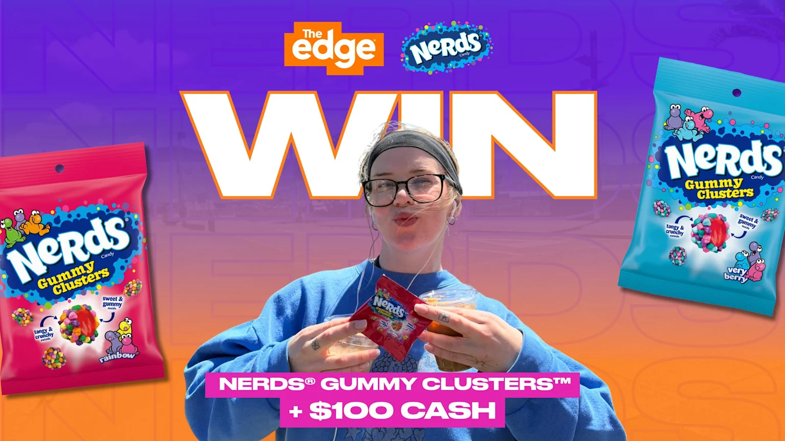 A person holds Nerds Gummy Clusters and drinks, flanked by two large bags of Nerds Gummy Clusters, with "WIN" text and "NERDS® GUMMY CLUSTERS™ + $100 CASH" below.