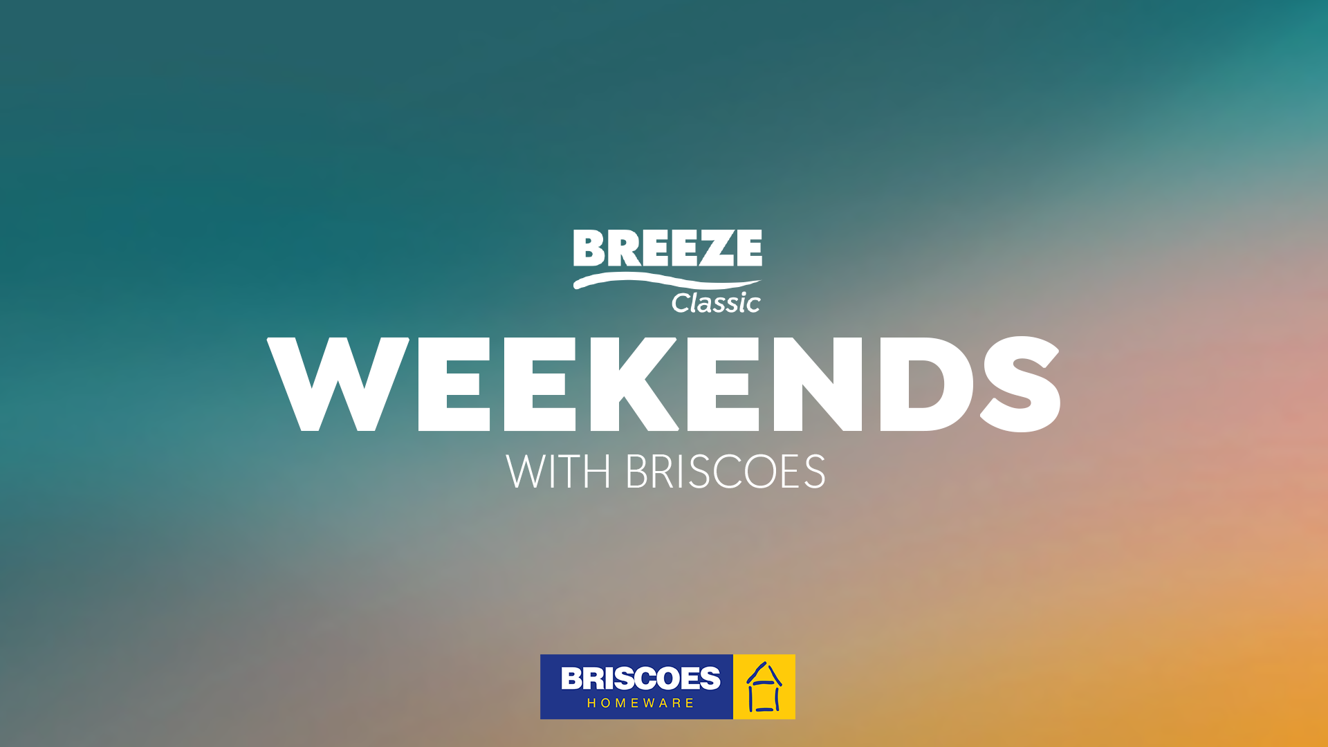 Against a teal-to-orange gradient background, white text reads 'BREEZE Classic WEEKENDS WITH BRISCOES', with a blue and yellow 'BRISCOES HOMEWARE' logo at the bottom.
