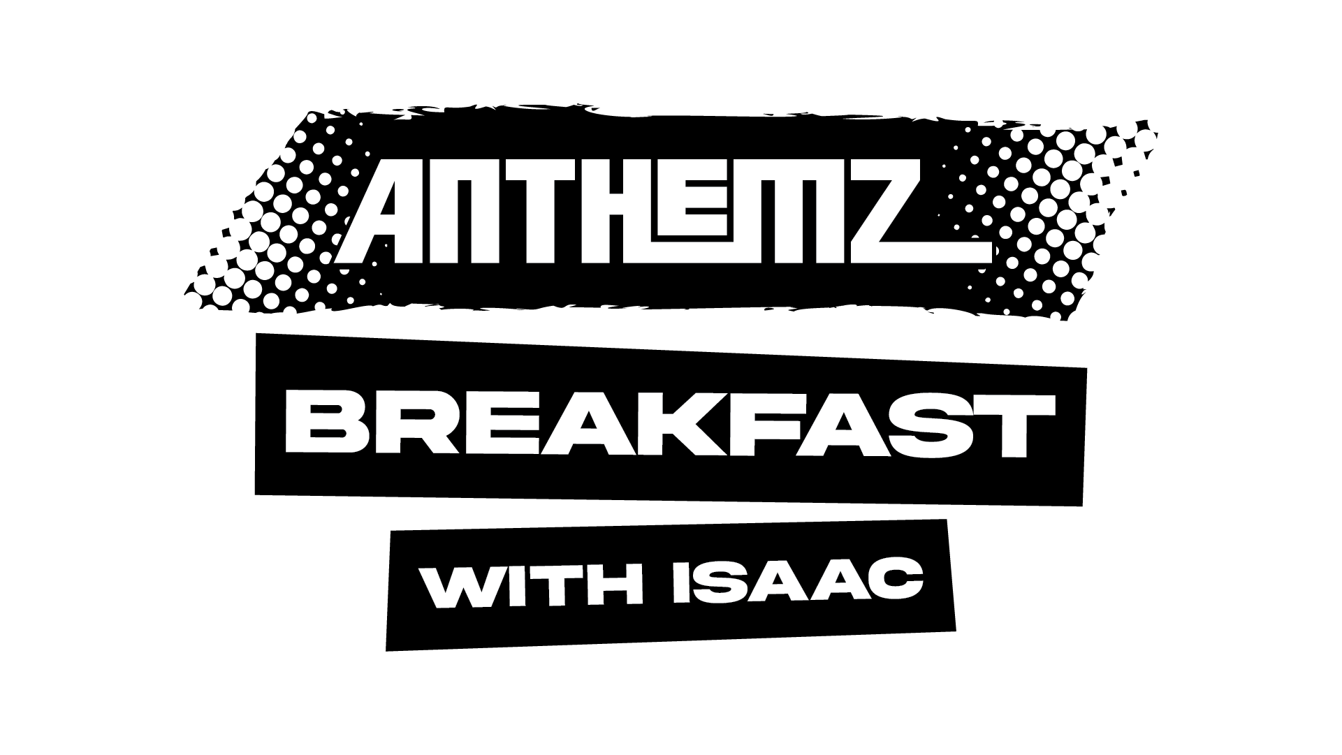 text reading Anthemz Breakfast with Isaac