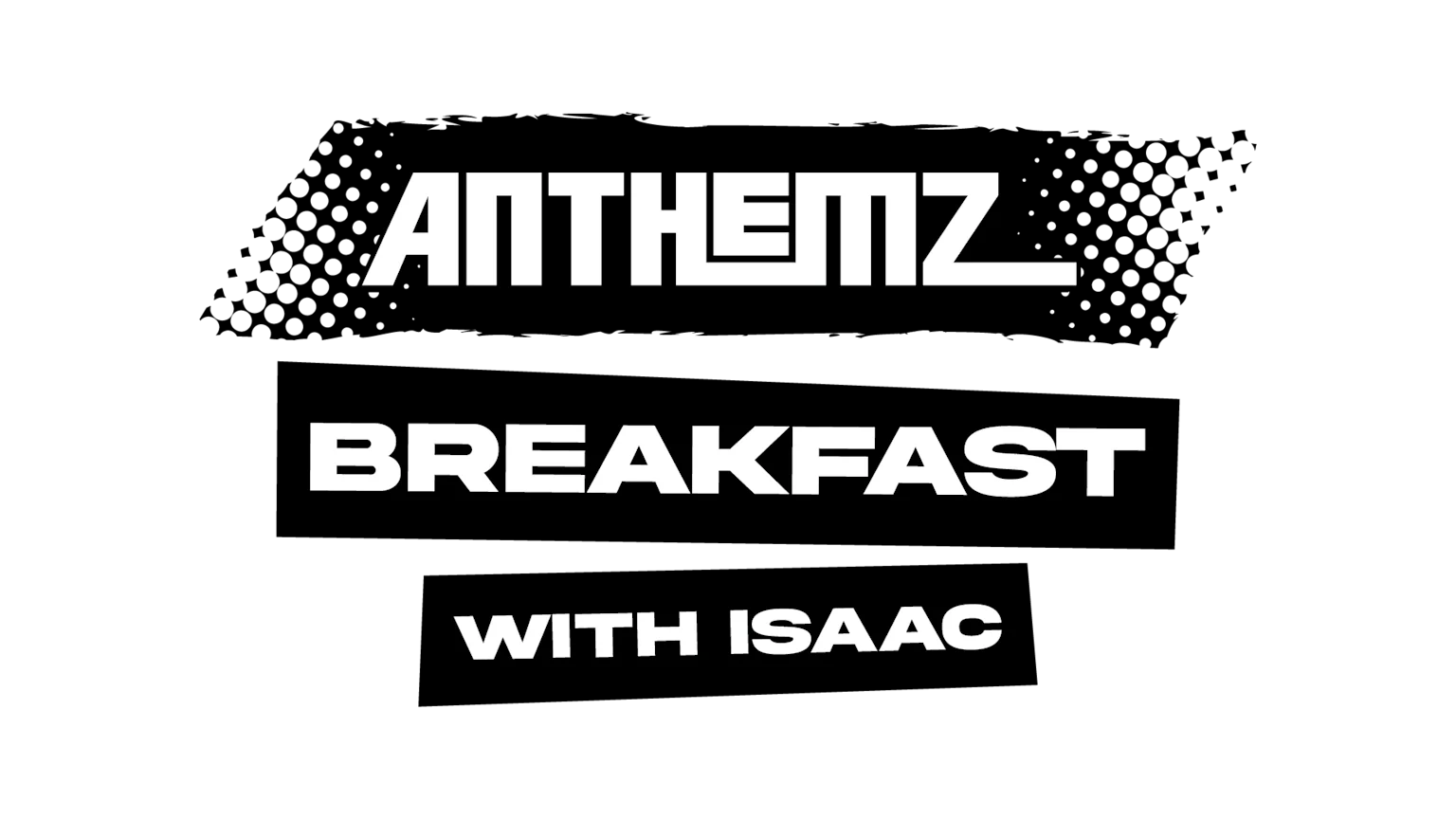 text reading Anthemz Breakfast with Isaac