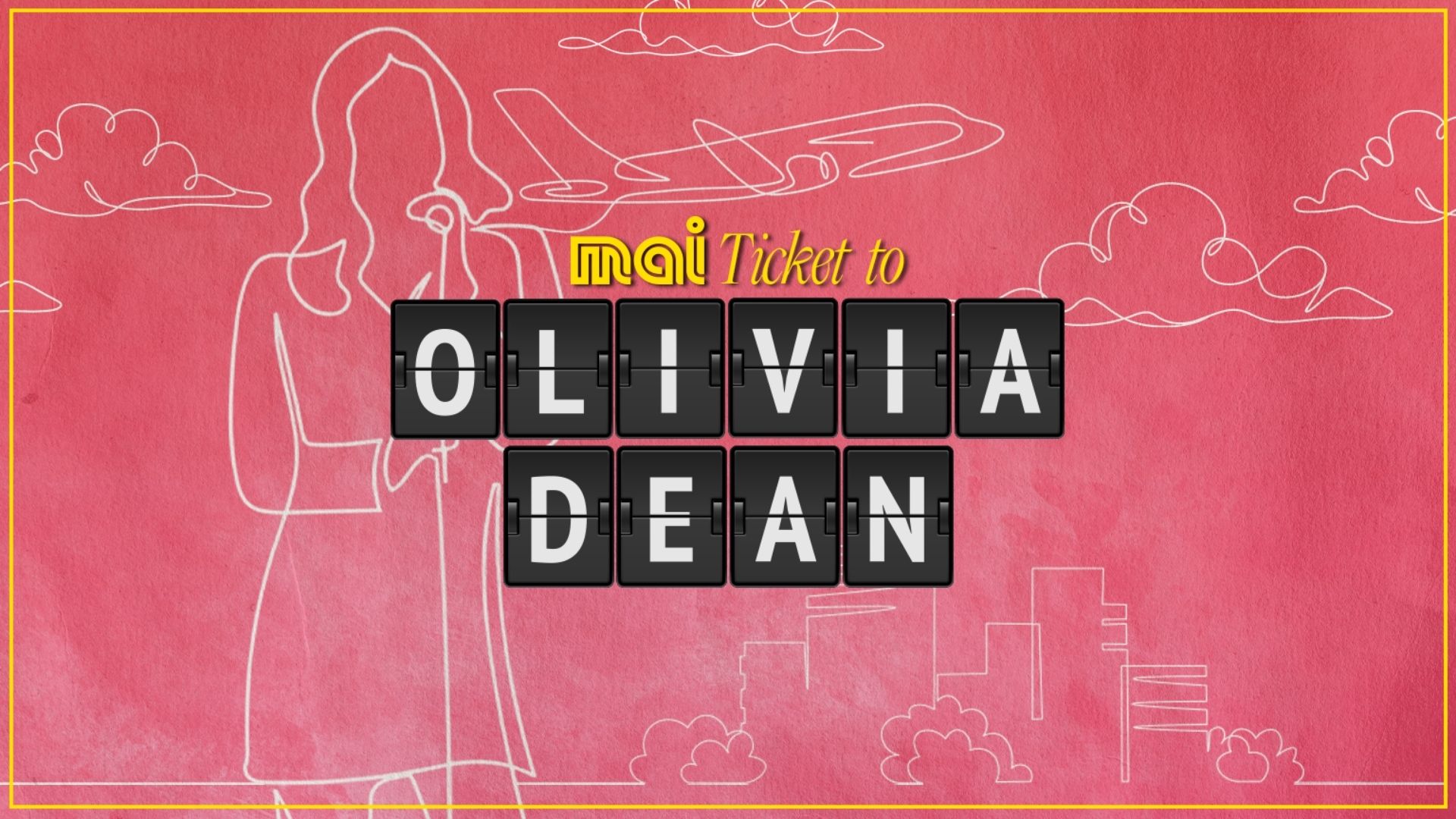 A pink background with white line art of a woman, airplane, clouds, and city buildings, featuring a split-flap display spelling "OLIVIA DEAN" with yellow text "Mai Ticket to" above it.