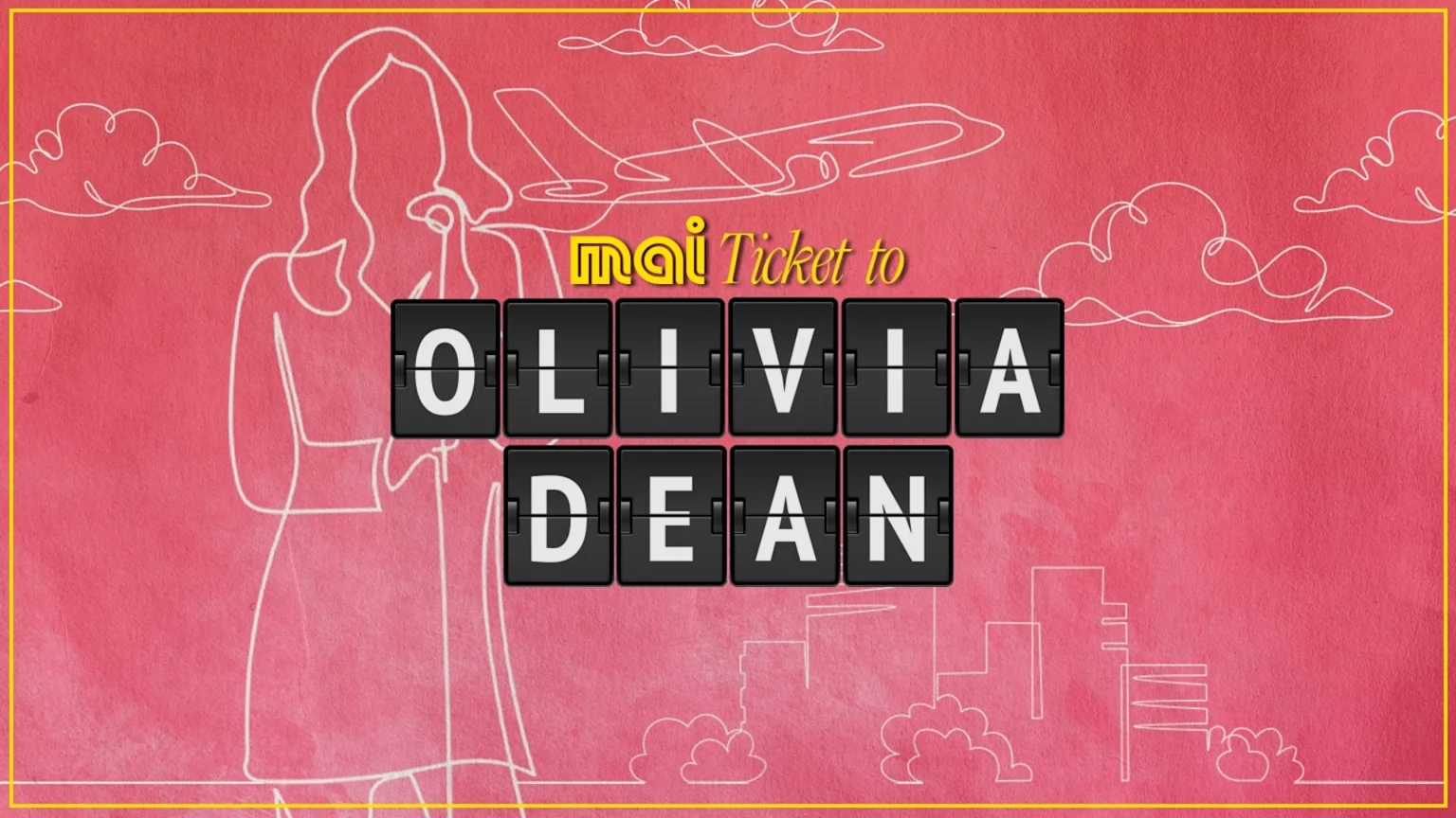 A pink background with white line art of a woman, airplane, clouds, and city buildings, featuring a split-flap display spelling "OLIVIA DEAN" with yellow text "Mai Ticket to" above it.