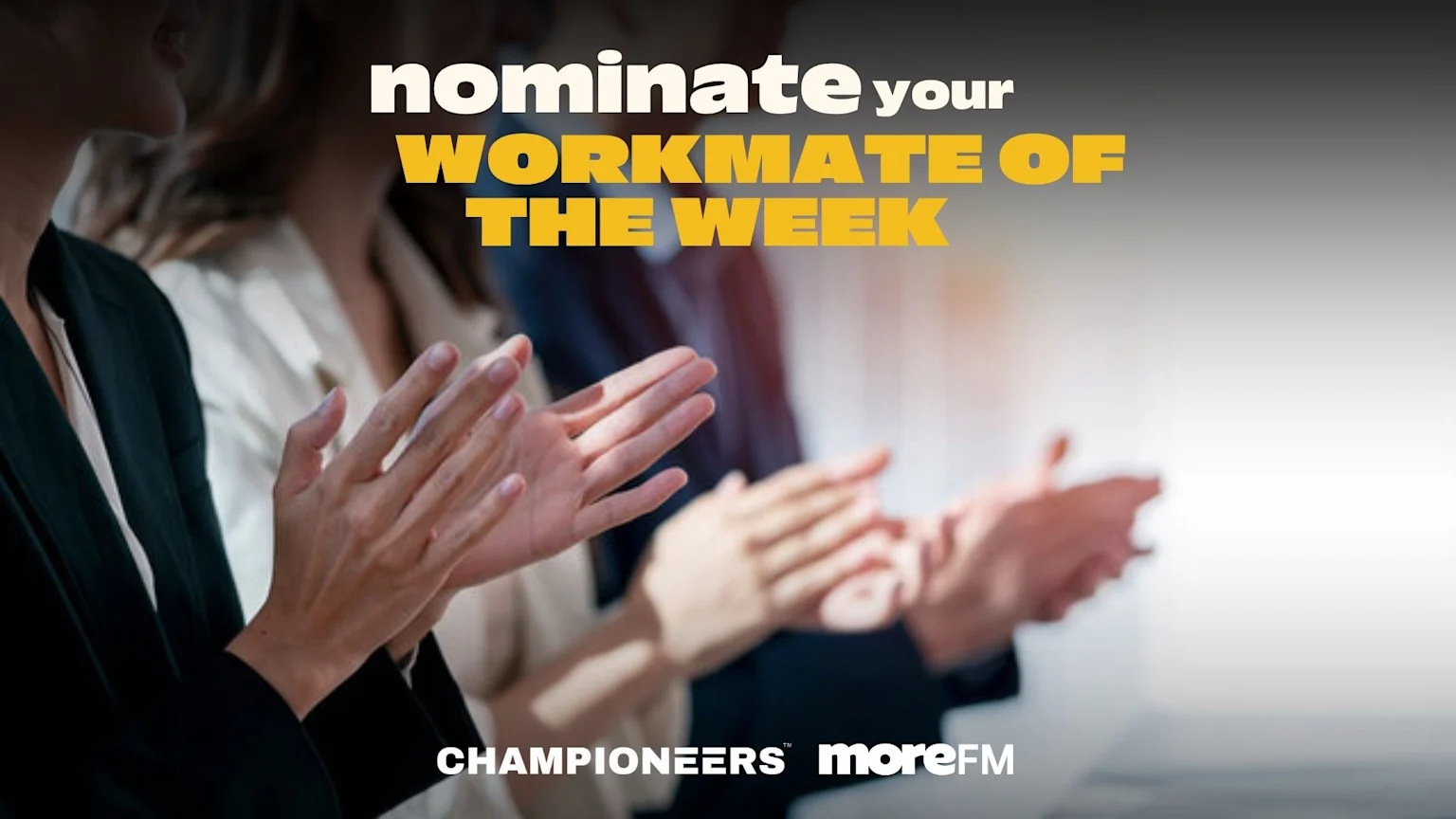 Several people are clapping their hands in a business setting, with the text "nominate your WORKMATE OF THE WEEK" and "CHAMPIONEERS™ moreFM" overlaid.
