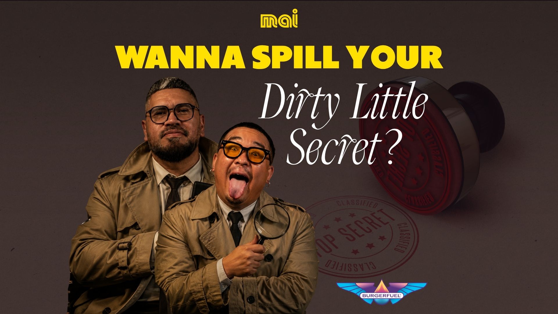 Two men dressed as detectives, one serious and one playful with a magnifying glass, next to the text "Wanna Spill Your Dirty Little Secret?", with Mai and BurgerFuel logos.