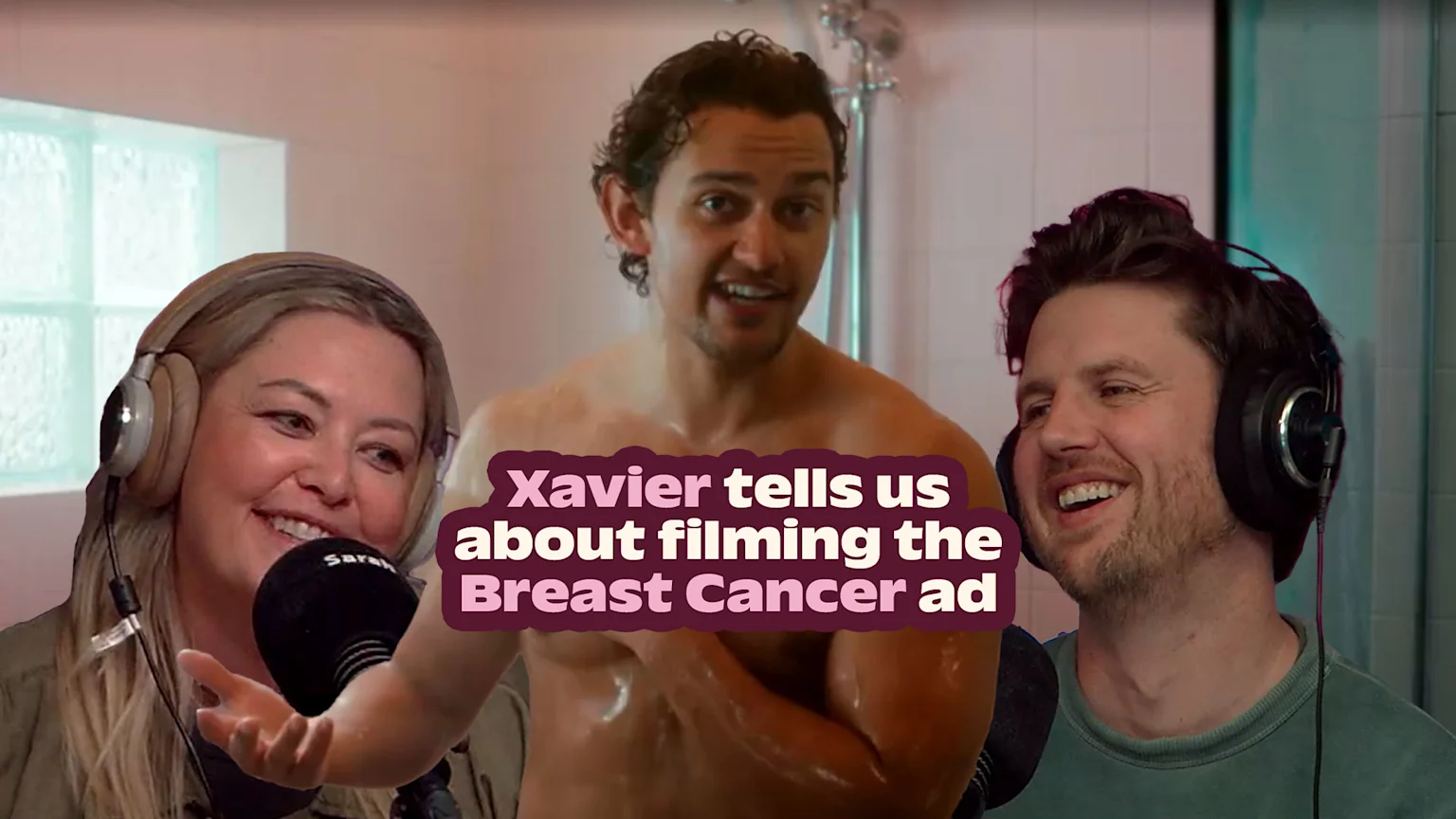 A composite image features a smiling, bare-chested man (Xavier) in a shower, flanked by a smiling woman and man wearing headphones and speaking into microphones, with text "Xavier tells us about filming the Breast Cancer ad".