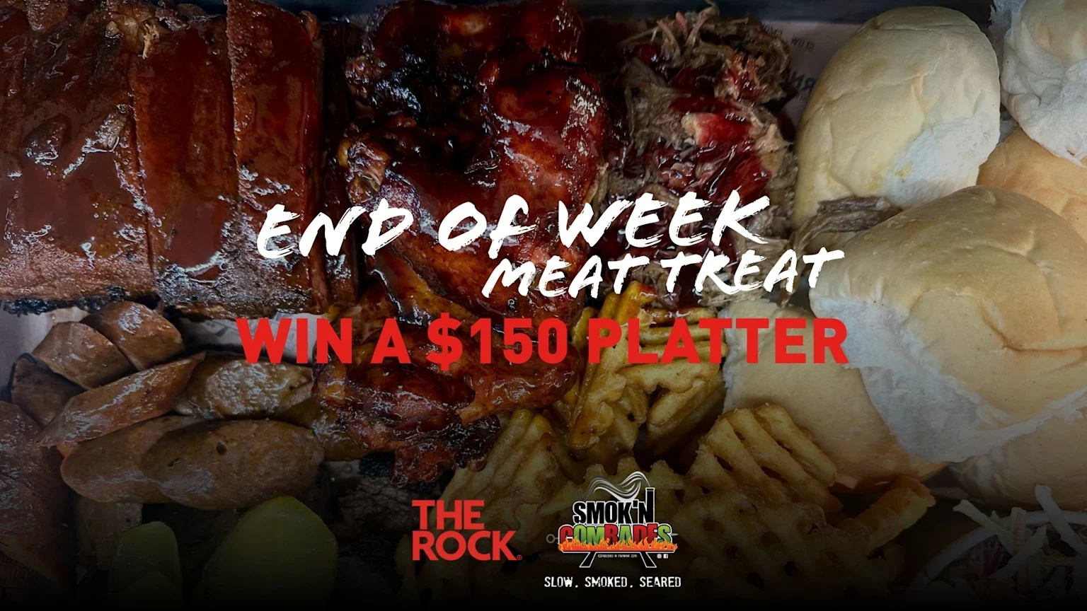 A diverse BBQ platter featuring ribs, pulled pork, sausage, waffle fries, bread rolls, and pickles, with white text "END OF WEEK MEAT TREAT" and red text "WIN A $150 PLATTER" over Smok'n Comrades and The Rock logos.