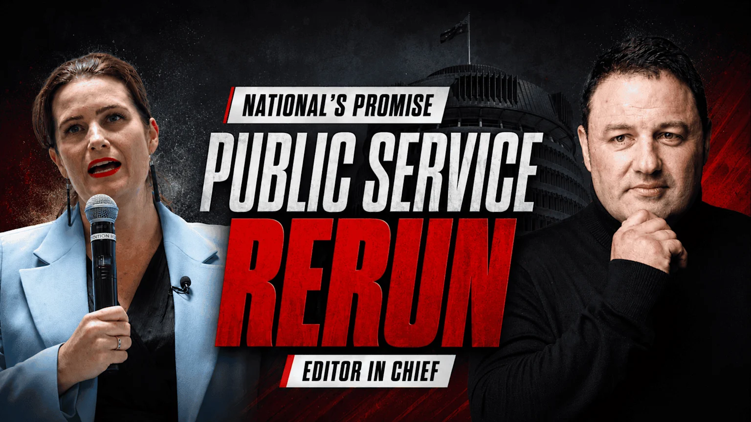 A woman speaking into a microphone on the left and a man on the right with his hand on his chin, against a dark background featuring the New Zealand Parliament building and the text "NATIONAL'S PROMISE PUBLIC SERVICE RERUN EDITOR IN CHIEF".