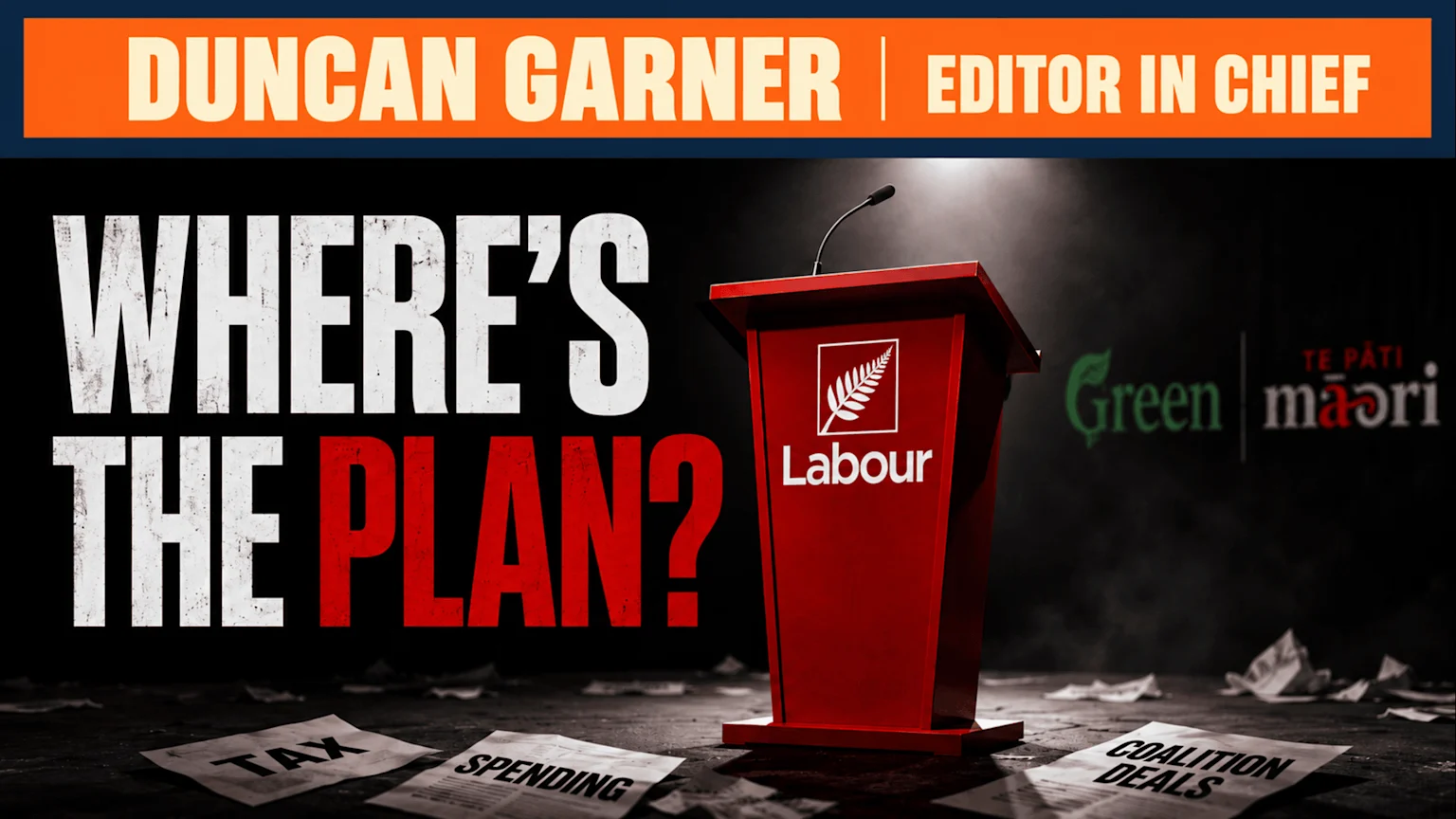 A political graphic with "DUNCAN GARNER | EDITOR IN CHIEF" at the top, a red Labour podium, and large white/red text "WHERE'S THE PLAN?". Green and Te Pāti Māori logos appear in the background, with papers for "TAX," "SPENDING," and "COALITION DEALS" on the floor.