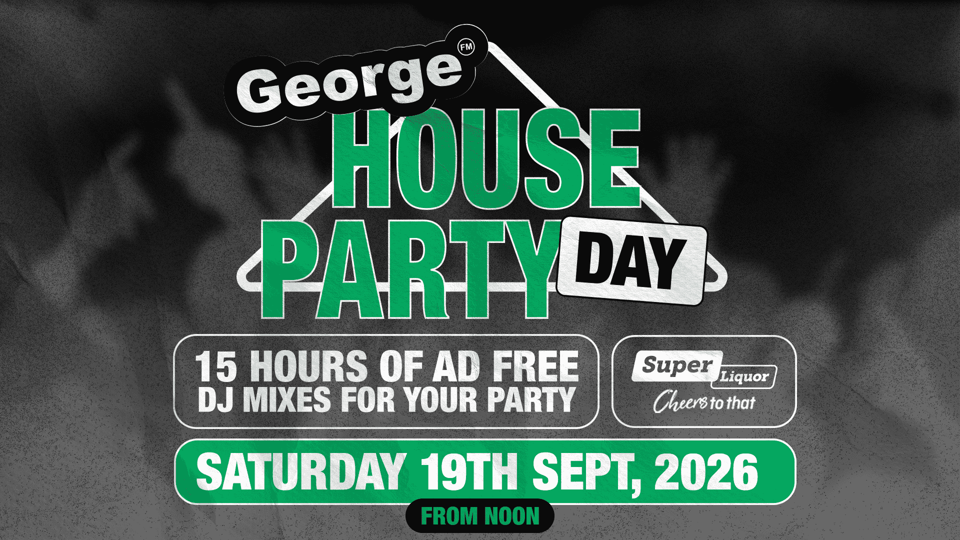 A promotional image for George FM House Party Day on Saturday, September 19th, 2026, featuring 15 hours of ad-free DJ mixes, sponsored by Super Liquor, set against a dark background with green and white text.