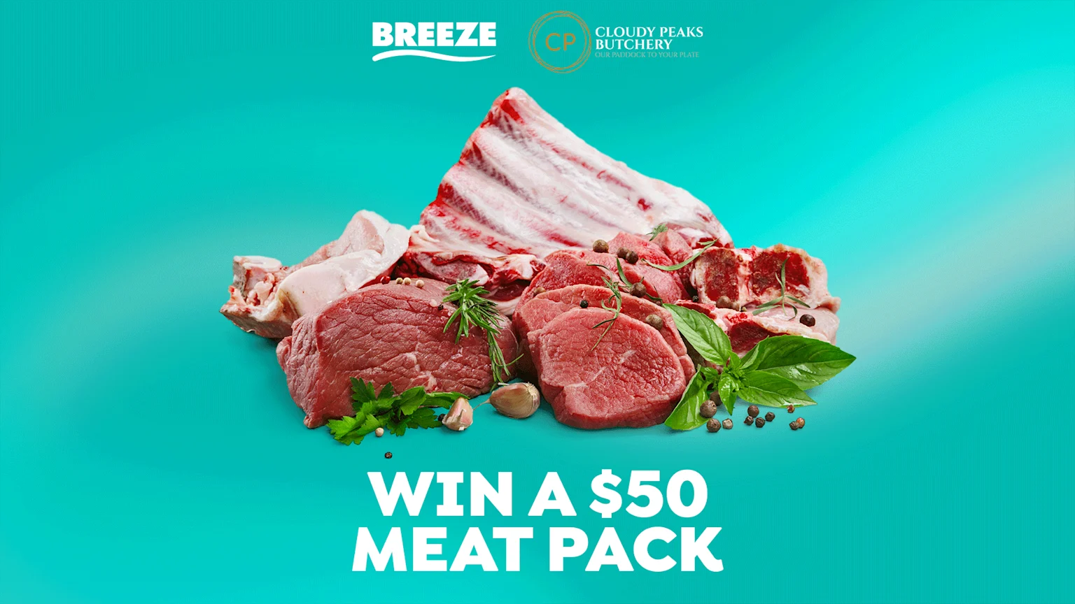 A diverse raw meat pack featuring ribs, steaks, and other cuts, adorned with fresh herbs, garlic, and peppercorns, displayed on a teal background with Breeze and Cloudy Peaks Butchery logos and the text 'WIN A $50 MEAT PACK'.
