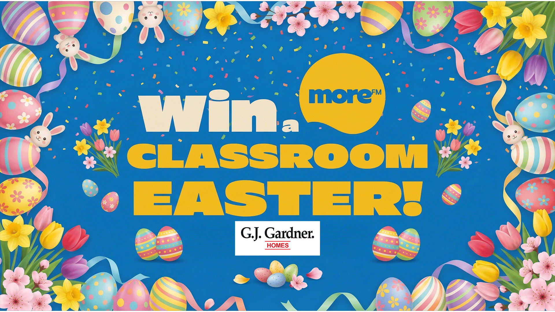An Easter-themed graphic features colorful eggs, bunnies, flowers, confetti, and ribbons on a blue background, displaying the text "Win a CLASSROOM EASTER!" alongside "more™" and "G.J. Gardner. HOMES" logos.