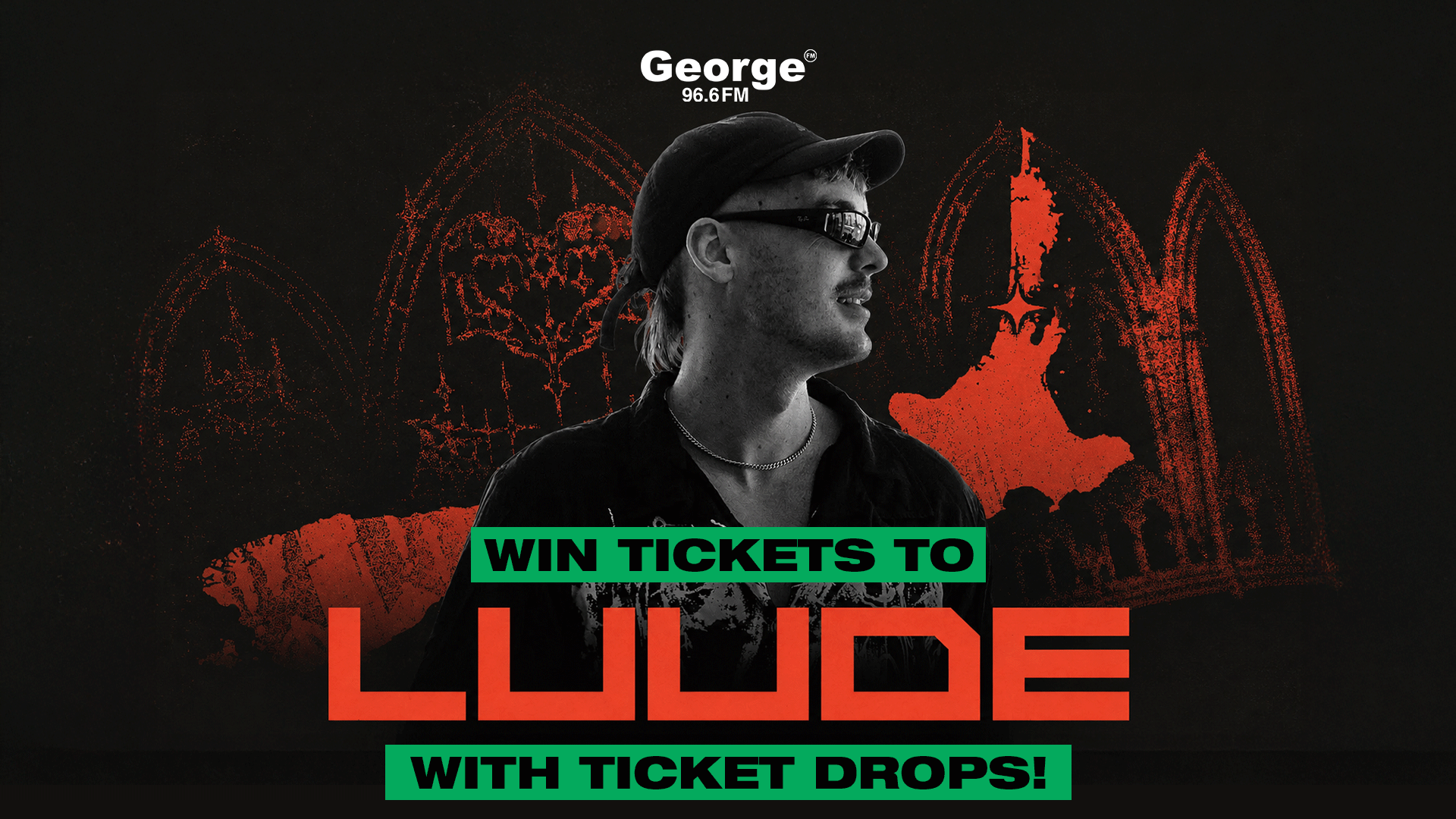 Promotional image for George 96.6 FM showing a smiling man in a cap and sunglasses, with red gothic-style arches on a black background and bold text: "WIN TICKETS TO LUUDE WITH TICKET DROPS!".