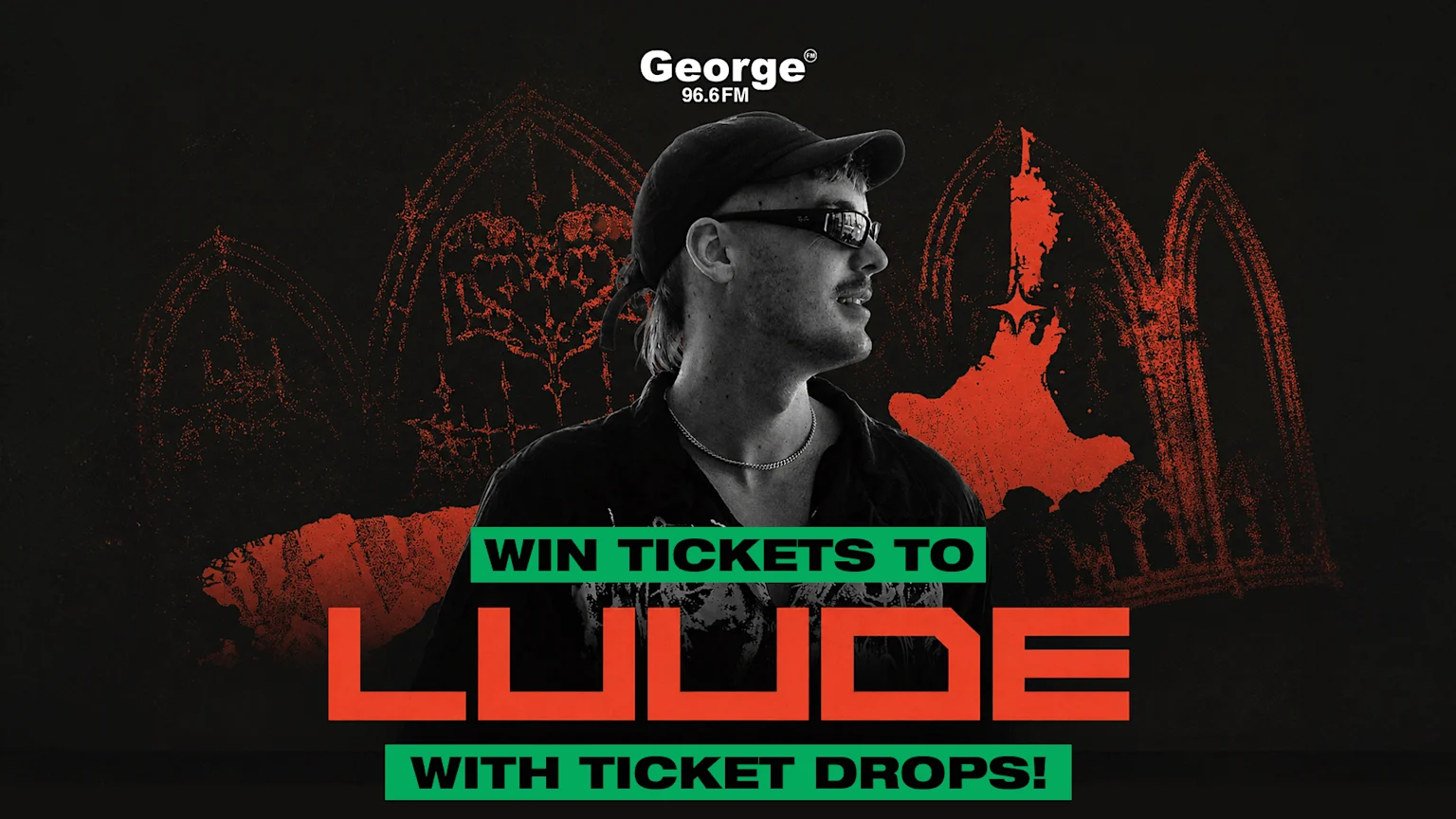 Promotional image for George 96.6 FM showing a smiling man in a cap and sunglasses, with red gothic-style arches on a black background and bold text: "WIN TICKETS TO LUUDE WITH TICKET DROPS!".