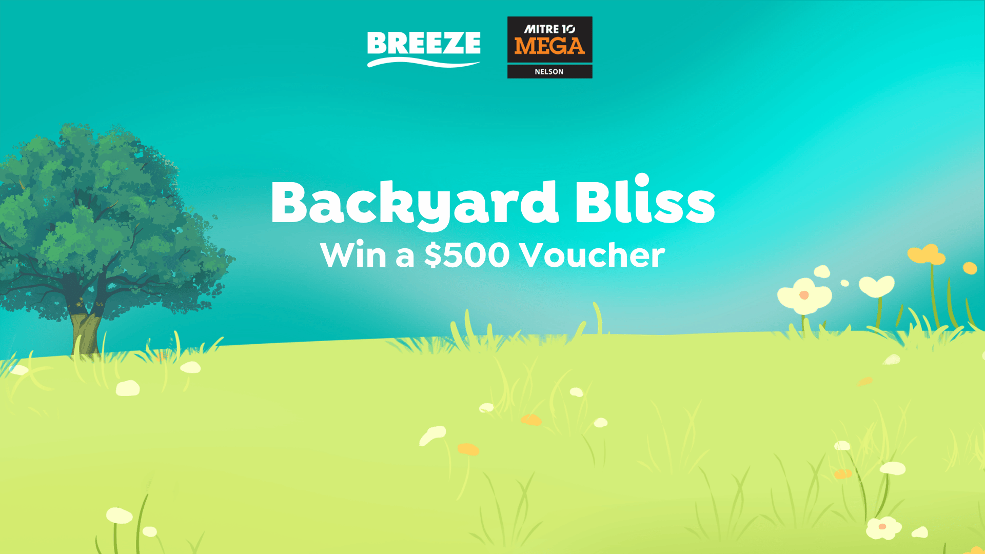 A cartoon-style image with a tree, grass, and flowers, featuring "BREEZE" and "MITRE 10 MEGA NELSON" logos, and text "Backyard Bliss Win a $500 Voucher".