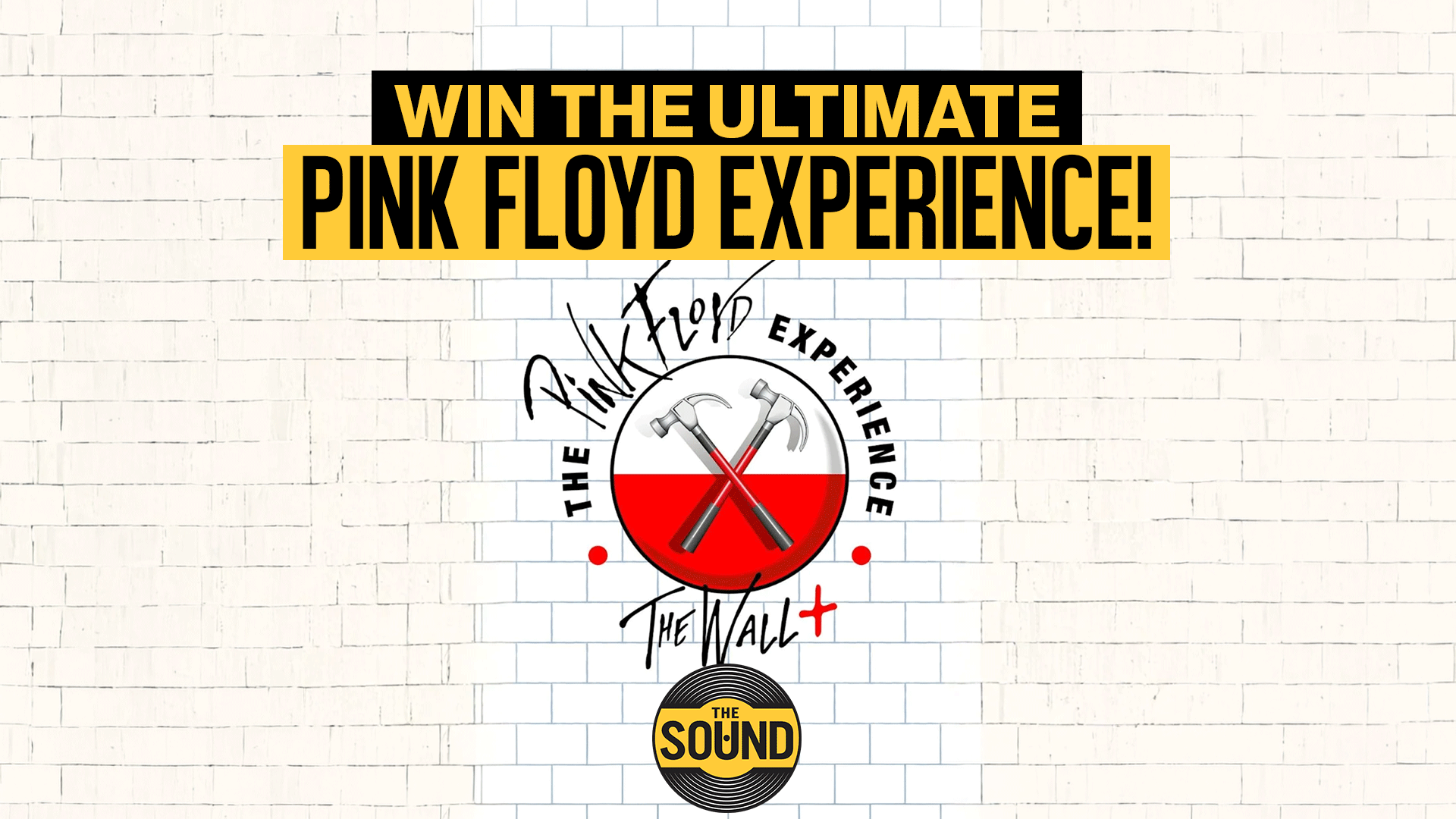 A promotional image reading "Win The Ultimate Pink Floyd Experience!" on a white brick wall, featuring a circular logo with crossed hammers and "The Wall" text, plus "The Sound" logo.