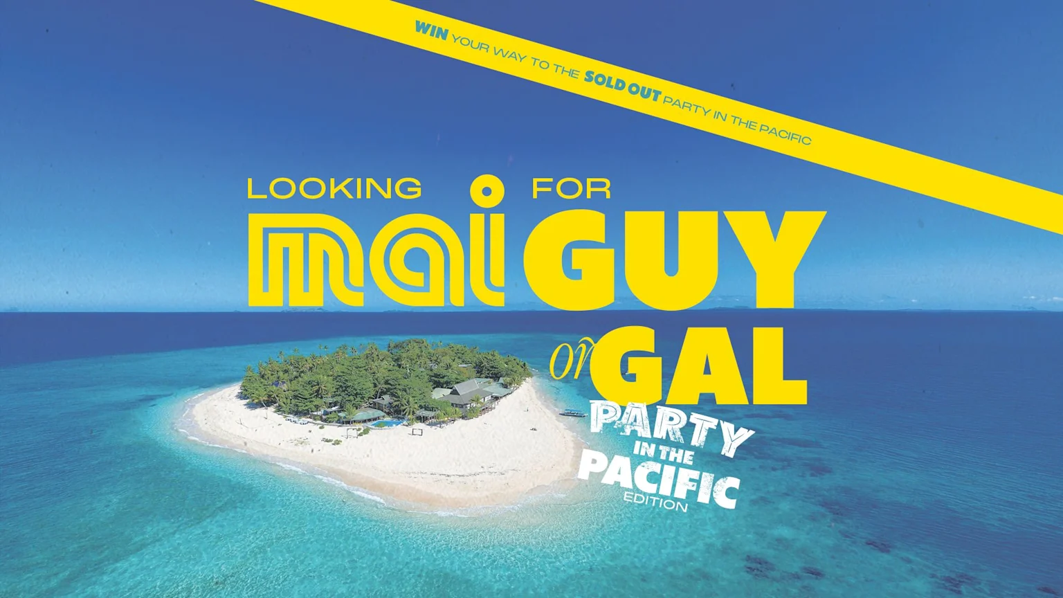 An aerial view of a tropical island with clear blue waters and a white sand beach, featuring yellow and white text promoting a "Looking For Mai Guy Or Gal: Party In The Pacific Edition" contest.