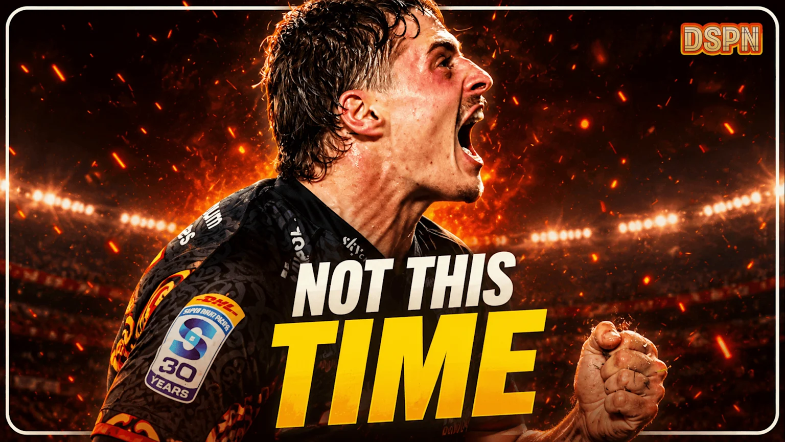 A jubilant male rugby player, wearing a dark jersey with a "Super Rugby Pacific" logo, shouts with a clenched fist against a fiery stadium backdrop with bright lights and the text "NOT THIS TIME."