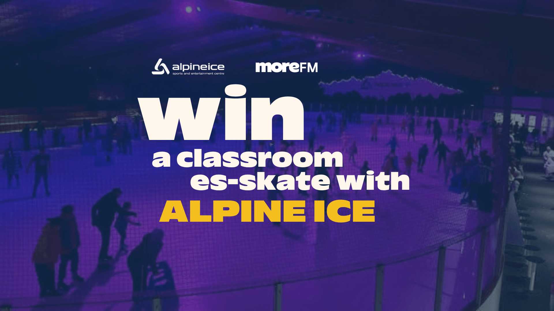 A purple-filtered photo of an ice rink filled with many people skating, with text overlaid that reads "win a classroom es-skate with ALPINE ICE" and logos for Alpine Ice and MoreFM.