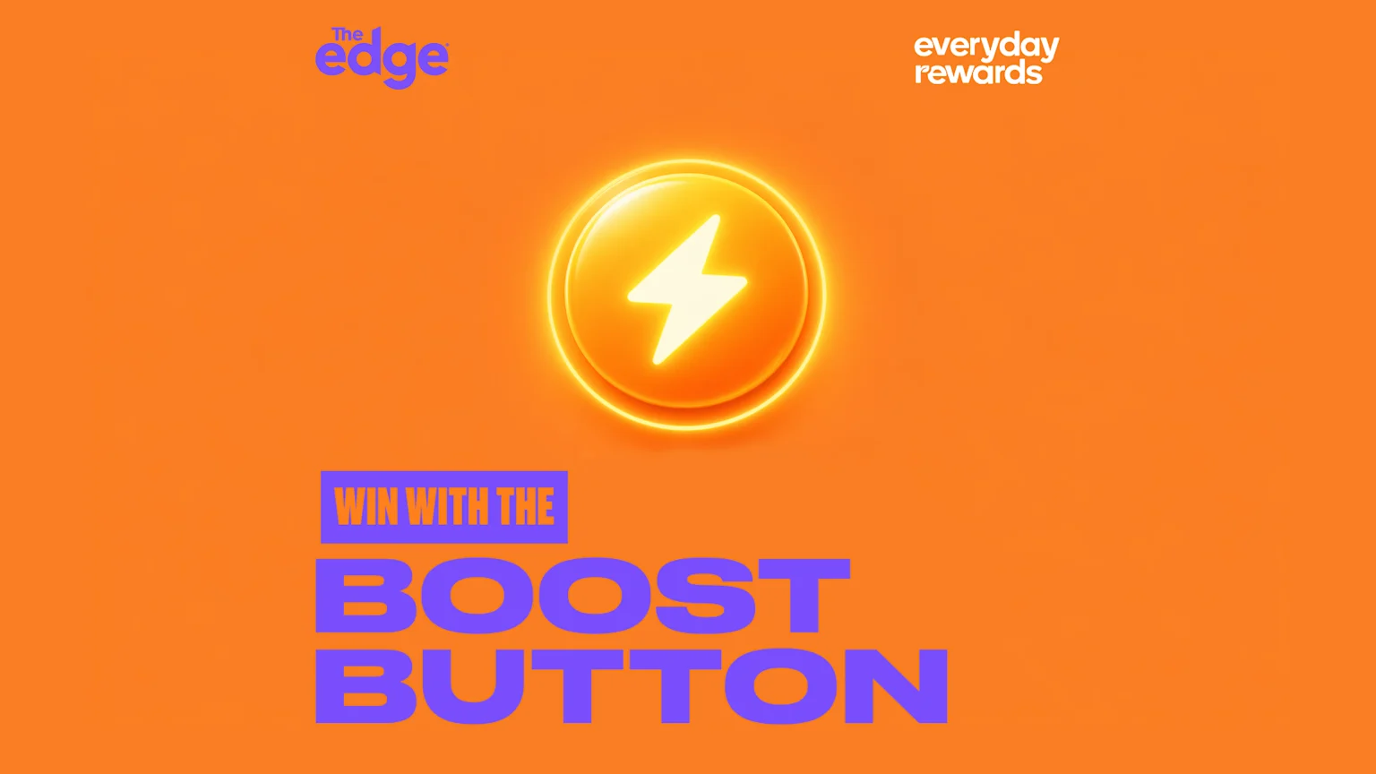 An orange background with "The edge" and "everyday rewards" logos, featuring a glowing lightning bolt button and purple text that reads "WIN WITH THE BOOST BUTTON".
