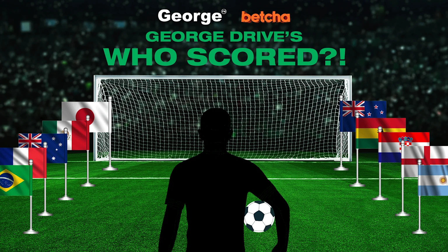 A silhouette of a soccer player holding a ball stands on a green field in front of a goal, surrounded by numerous national flags, under the text "GEORGE DRIVE'S WHO SCORED?!".