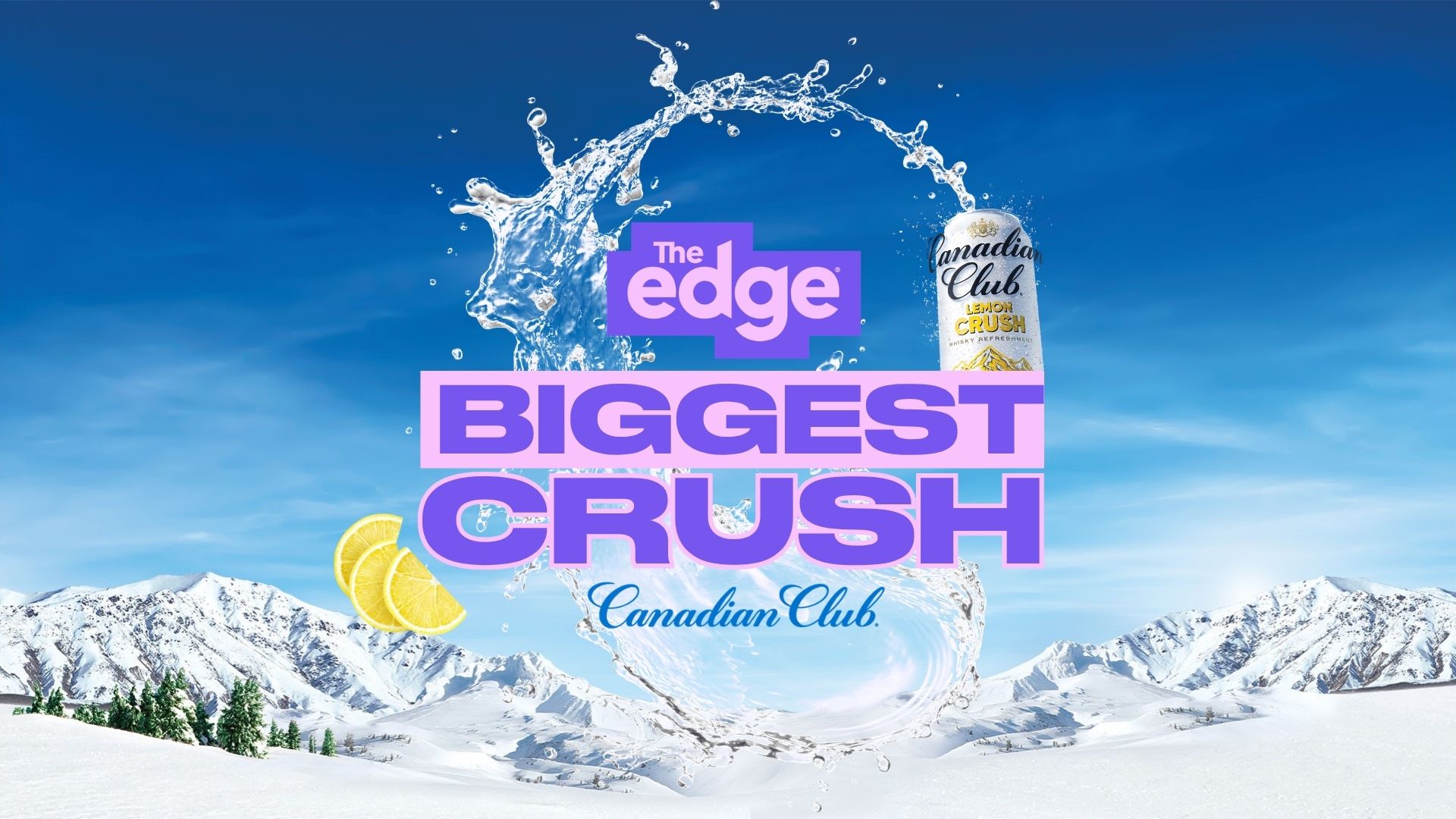 Text "The edge BIGGEST CRUSH Canadian Club" overlays a dynamic scene with a Canadian Club Lemon Crush can, water splashes, lemon slices, and snow-capped mountains under a blue sky.