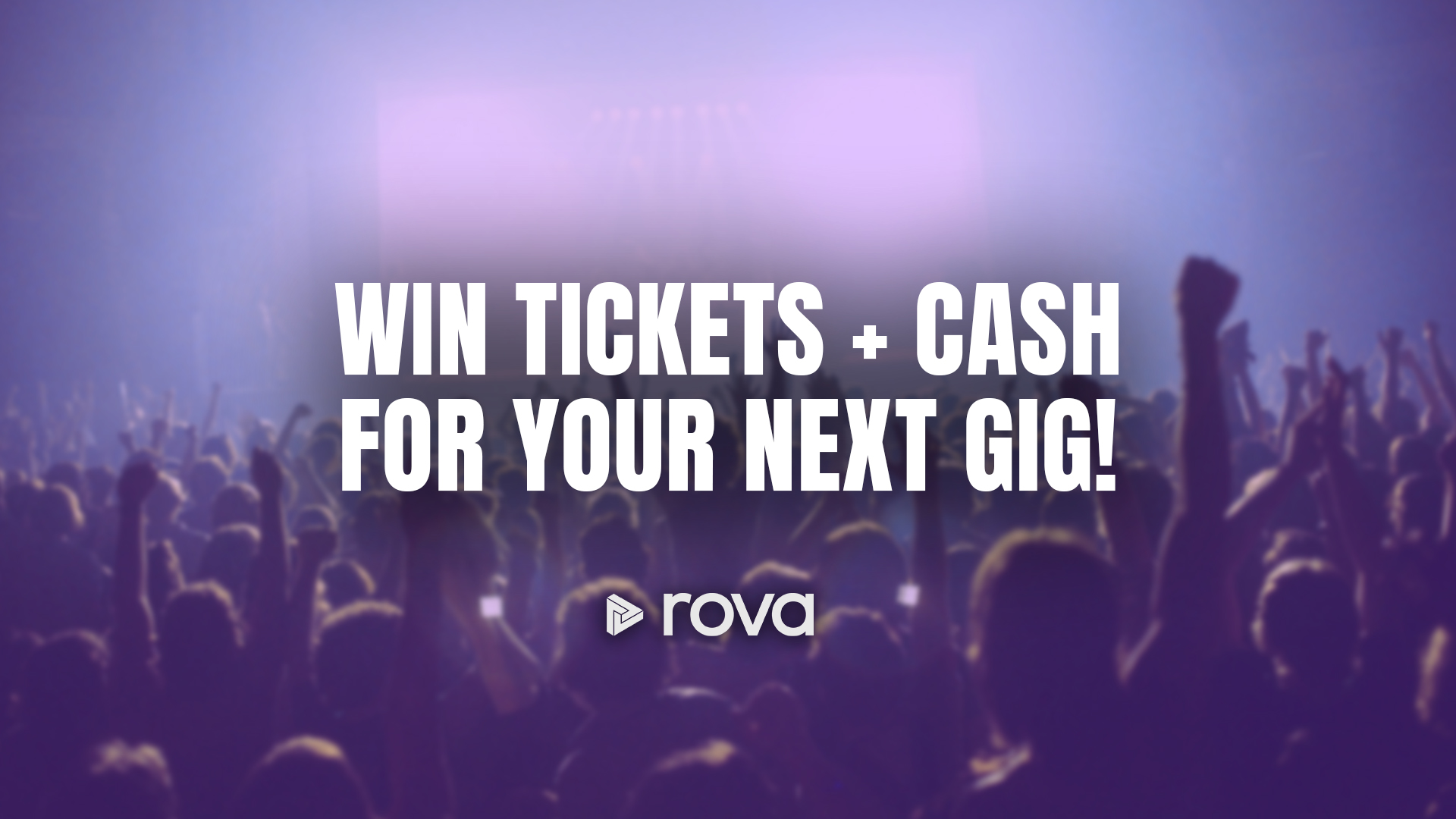 A blurred image of a large crowd with raised hands at a concert, overlaid with white text that reads "WIN TICKETS + CASH FOR YOUR NEXT GIG!" and a "rova" logo.