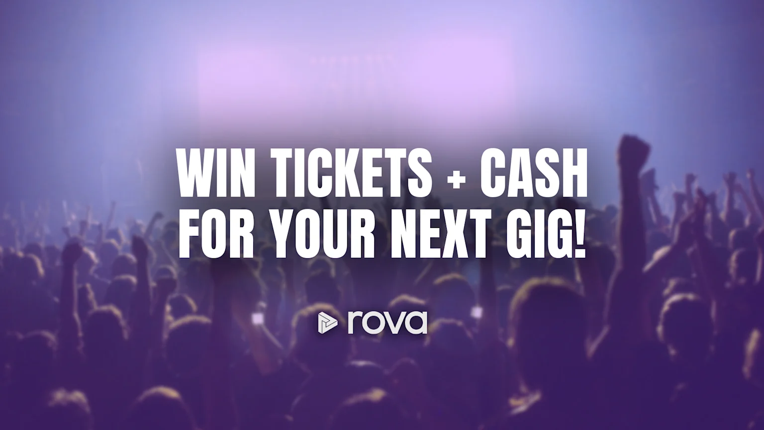 A blurred image of a large crowd with raised hands at a concert, overlaid with white text that reads "WIN TICKETS + CASH FOR YOUR NEXT GIG!" and a "rova" logo.