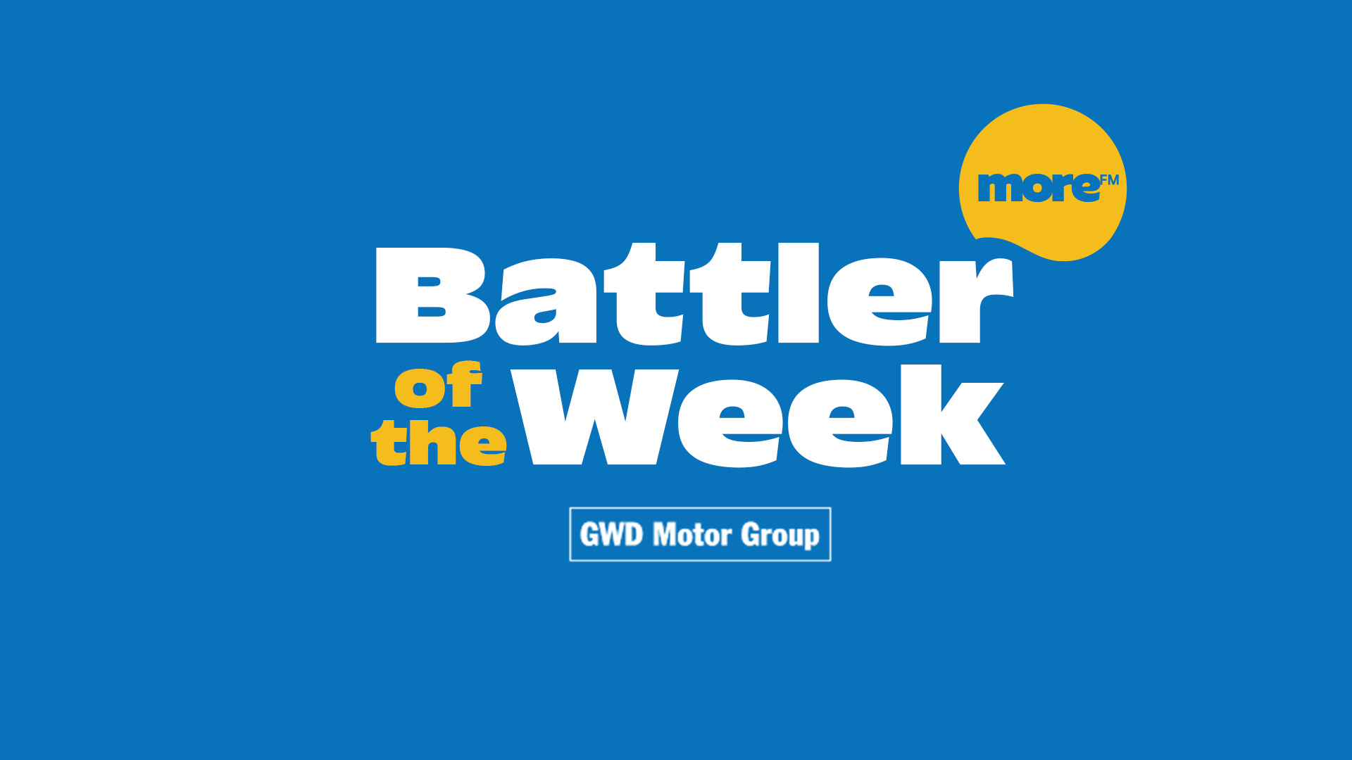 A blue graphic features "Battler of the Week" in large white and yellow text, with a "moreFM" logo in a yellow circle in the top right, and "GWD Motor Group" in a white outlined box below.