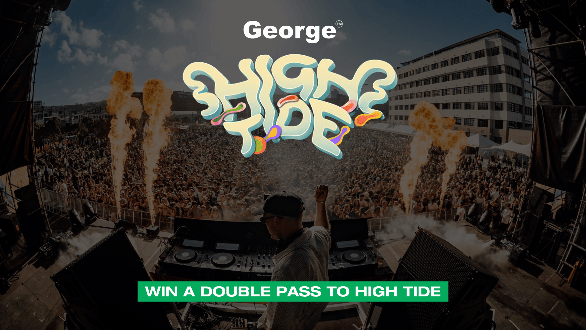 An outdoor music festival scene with a DJ on stage, raising a fist to a large crowd, two jets of fire, and the prominent 'HIGH TIDE' logo. Text also states 'George FM' and 'WIN A DOUBLE PASS TO HIGH TIDE'.