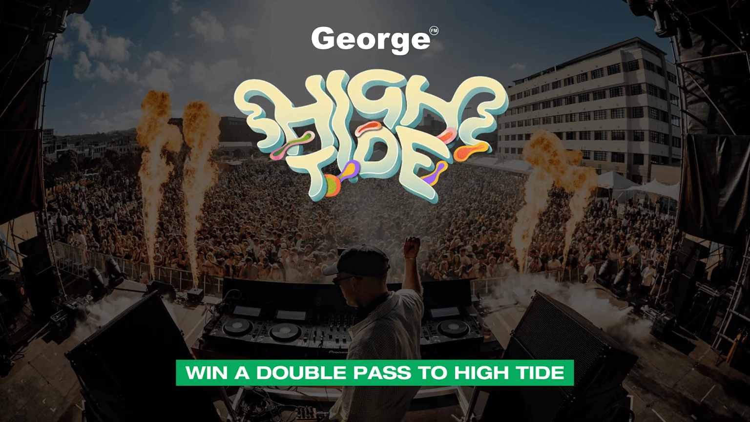 An outdoor music festival scene with a DJ on stage, raising a fist to a large crowd, two jets of fire, and the prominent 'HIGH TIDE' logo. Text also states 'George FM' and 'WIN A DOUBLE PASS TO HIGH TIDE'.
