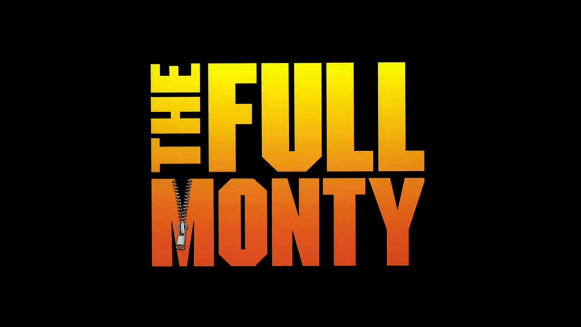 The title "THE FULL MONTY" is displayed on a black background, with "THE" oriented vertically, "FULL" next to it, and "MONTY" below "FULL". A zipper design is incorporated into the "M" of "MONTY".