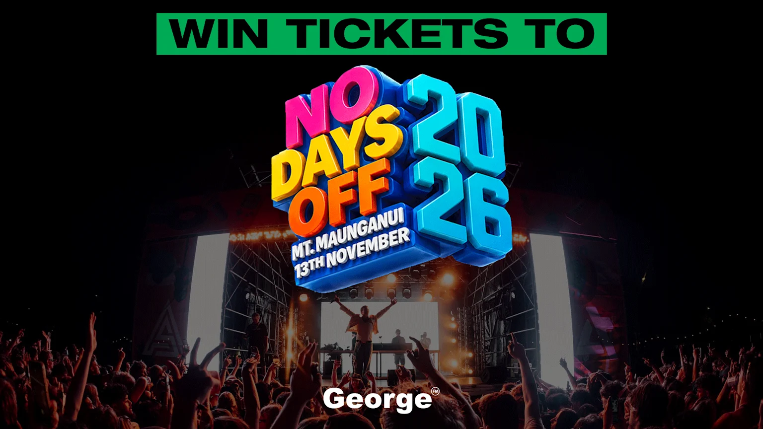 A vibrant ad for "No Days Off 2026" in Mt. Maunganui on November 13th, showing "WIN TICKETS TO" over a lively concert scene with a performer and crowd, sponsored by George.