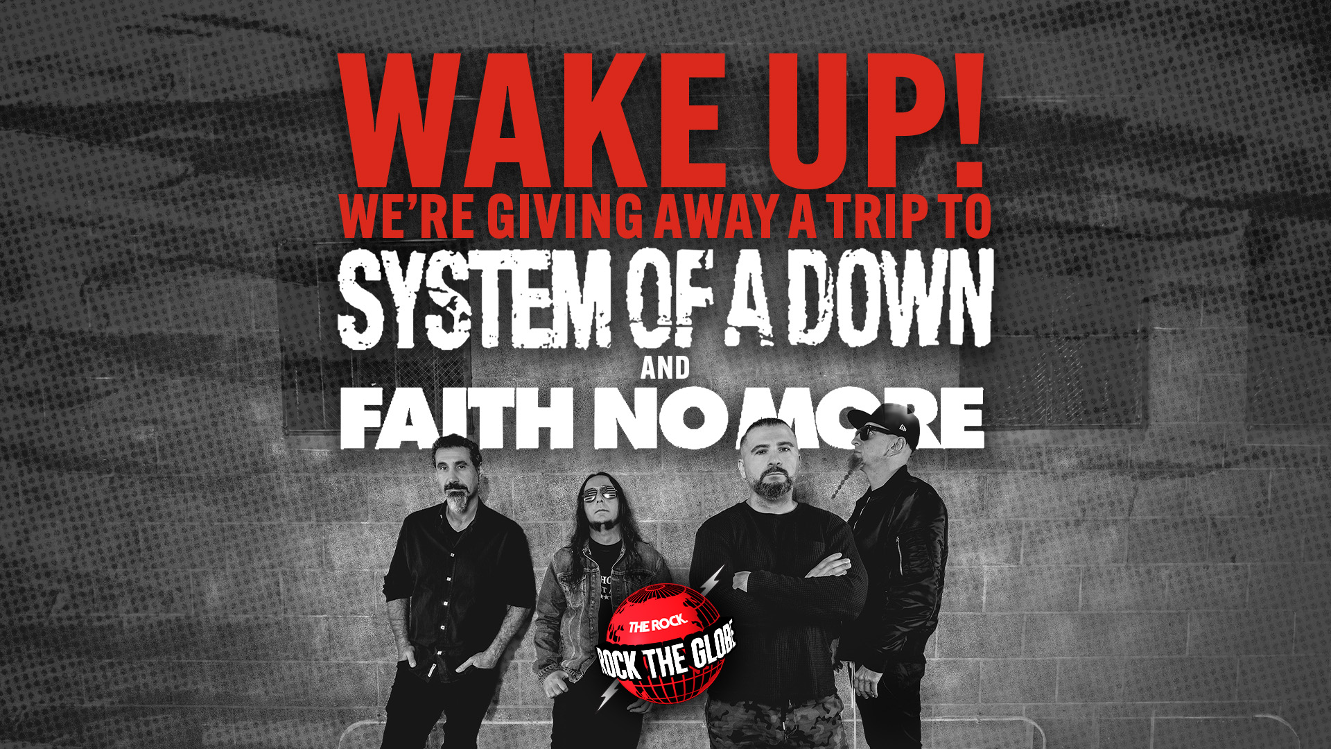 Four men in a black and white photo stand against a textured wall beneath red and white text announcing a trip to "SYSTEM OF A DOWN" and "FAITH NO MORE," with a "ROCK THE GLOBE" logo at the bottom.