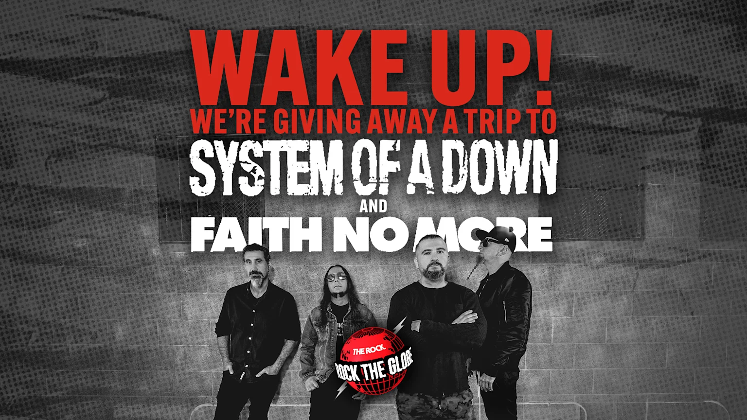 Four men in a black and white photo stand against a textured wall beneath red and white text announcing a trip to "SYSTEM OF A DOWN" and "FAITH NO MORE," with a "ROCK THE GLOBE" logo at the bottom.