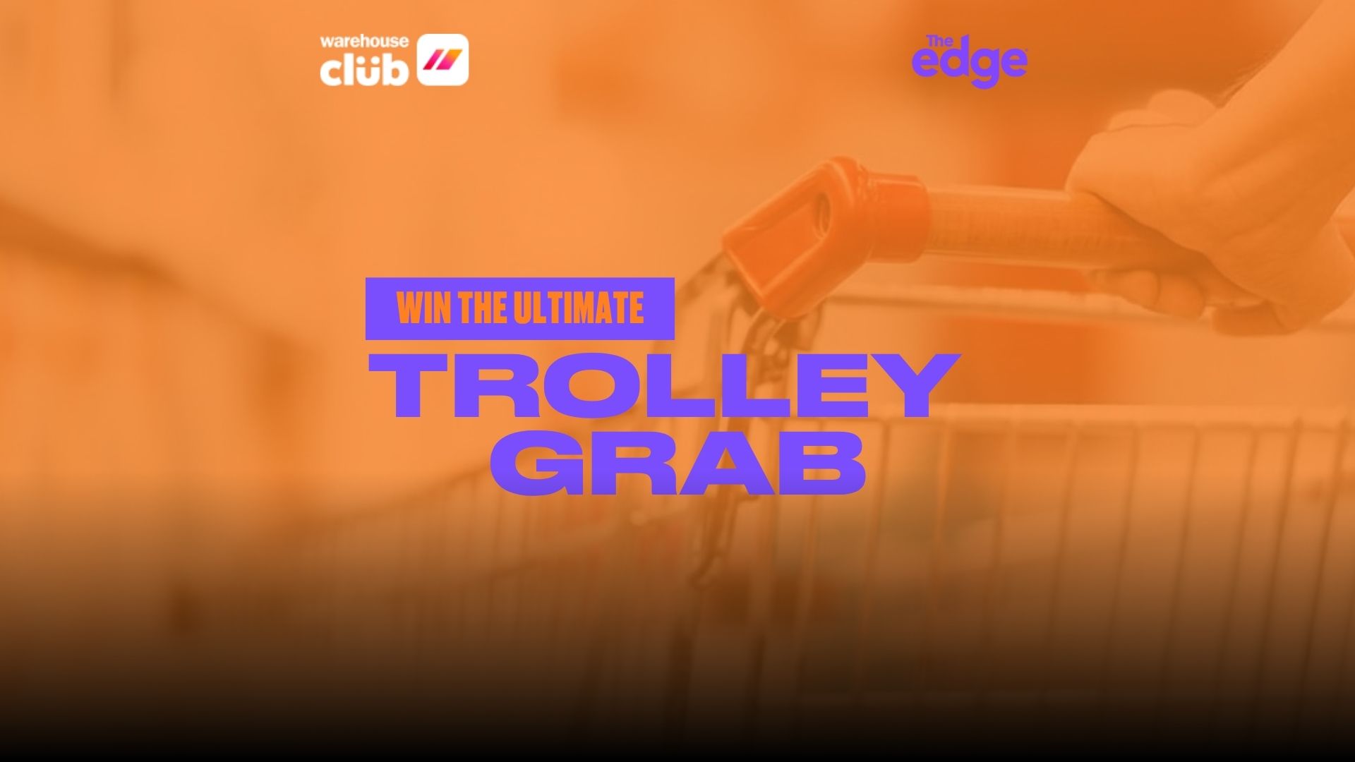 A person's hand grips the red handle of a supermarket trolley, with overlaid text "WIN THE ULTIMATE TROLLEY GRAB" and "warehouse club" and "The edge" logos on an orange background.