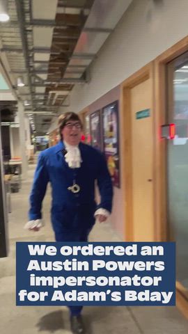 We got an Austin Powers impersonator in for Adam's birthday