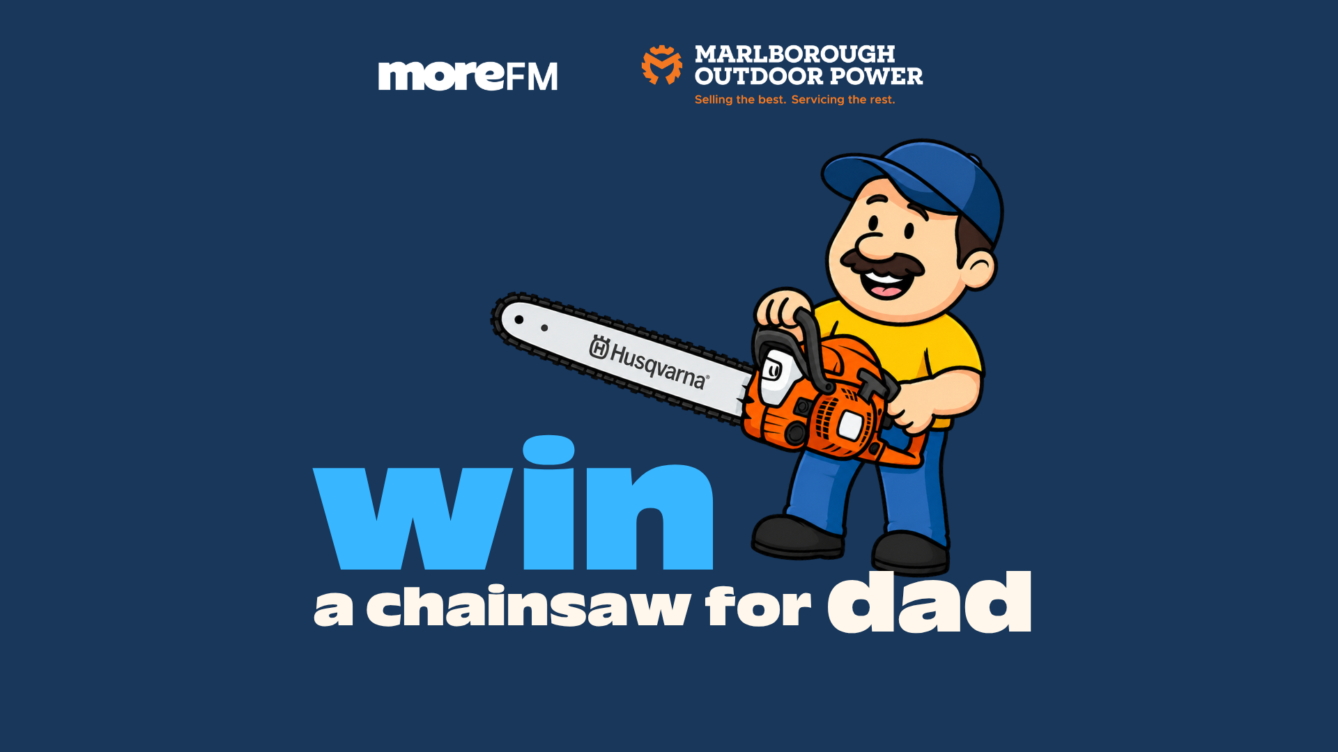 A cartoon man in a cap holds an orange Husqvarna chainsaw, with "moreFM" and "MARLBOROUGH OUTDOOR POWER" logos, and text reading "win a chainsaw for dad."
