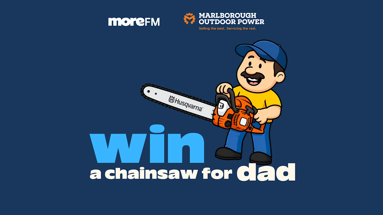 A cartoon man in a cap holds an orange Husqvarna chainsaw, with "moreFM" and "MARLBOROUGH OUTDOOR POWER" logos, and text reading "win a chainsaw for dad."
