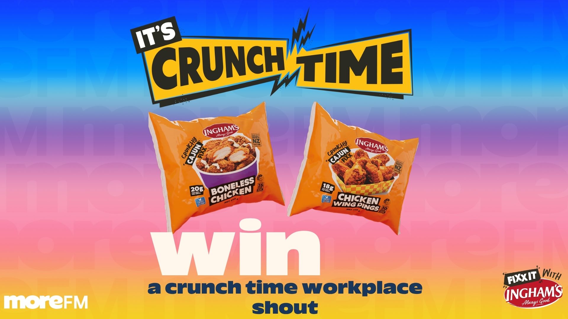 An ad features "IT'S CRUNCH TIME" text above two Ingham's Crunchy Cajun Fixx chicken pouches (Boneless Chicken and Chicken Wing Pings), with text "Win a crunch time workplace shout" and "moreFM" and "FIXX IT WITH INGHAM'S" logos.