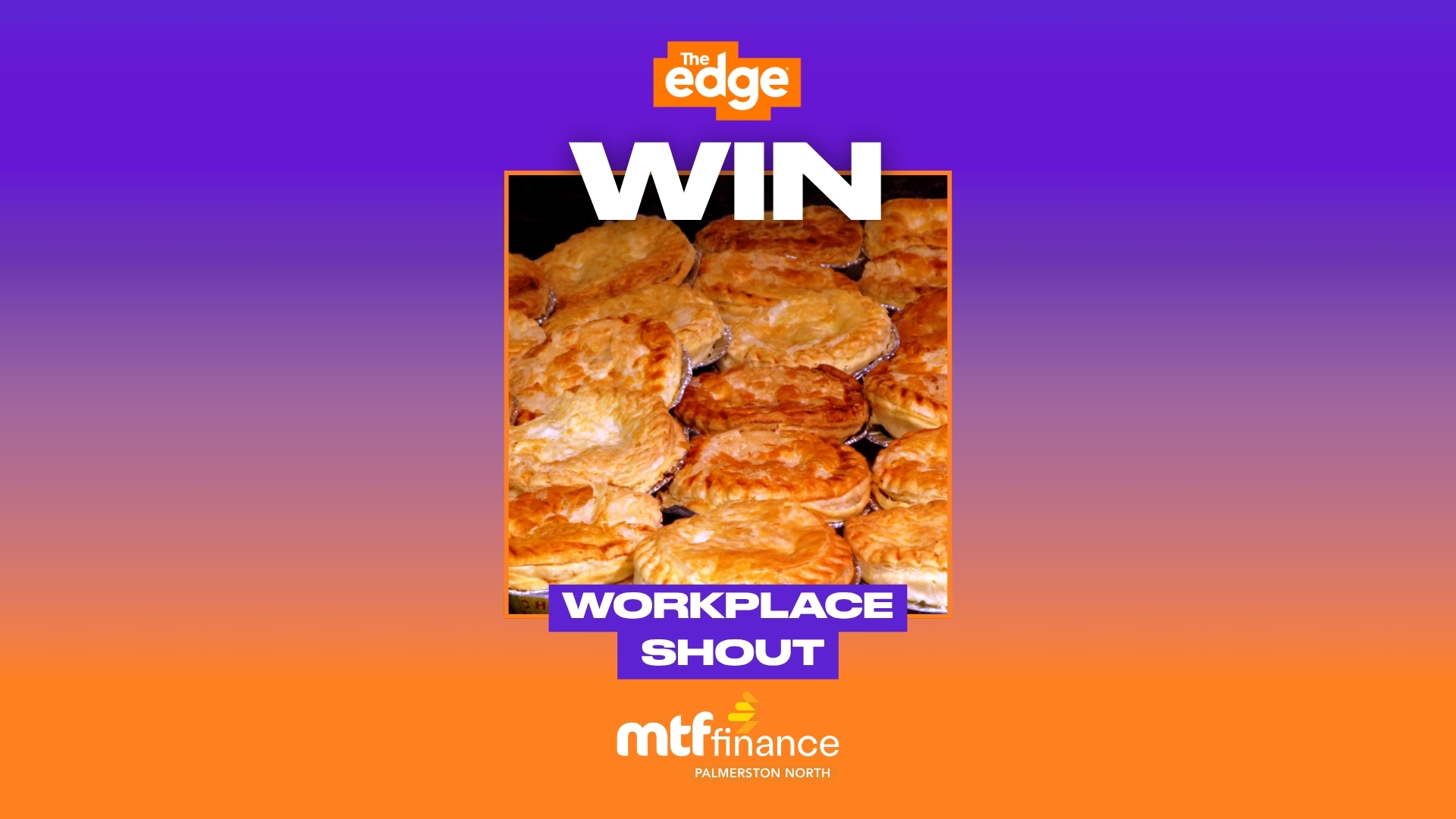 A promotional image with a gradient purple-to-orange background, featuring the text 'WIN WORKPLACE SHOUT', the 'The Edge' and 'mtf finance' logos, and an image of many golden-brown savory pies.